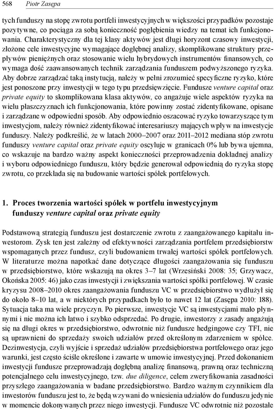 wielu hybrydowych instrumentów finansowych, co wymaga dość zaawansowanych technik zarządzania funduszem podwyższonego ryzyka.