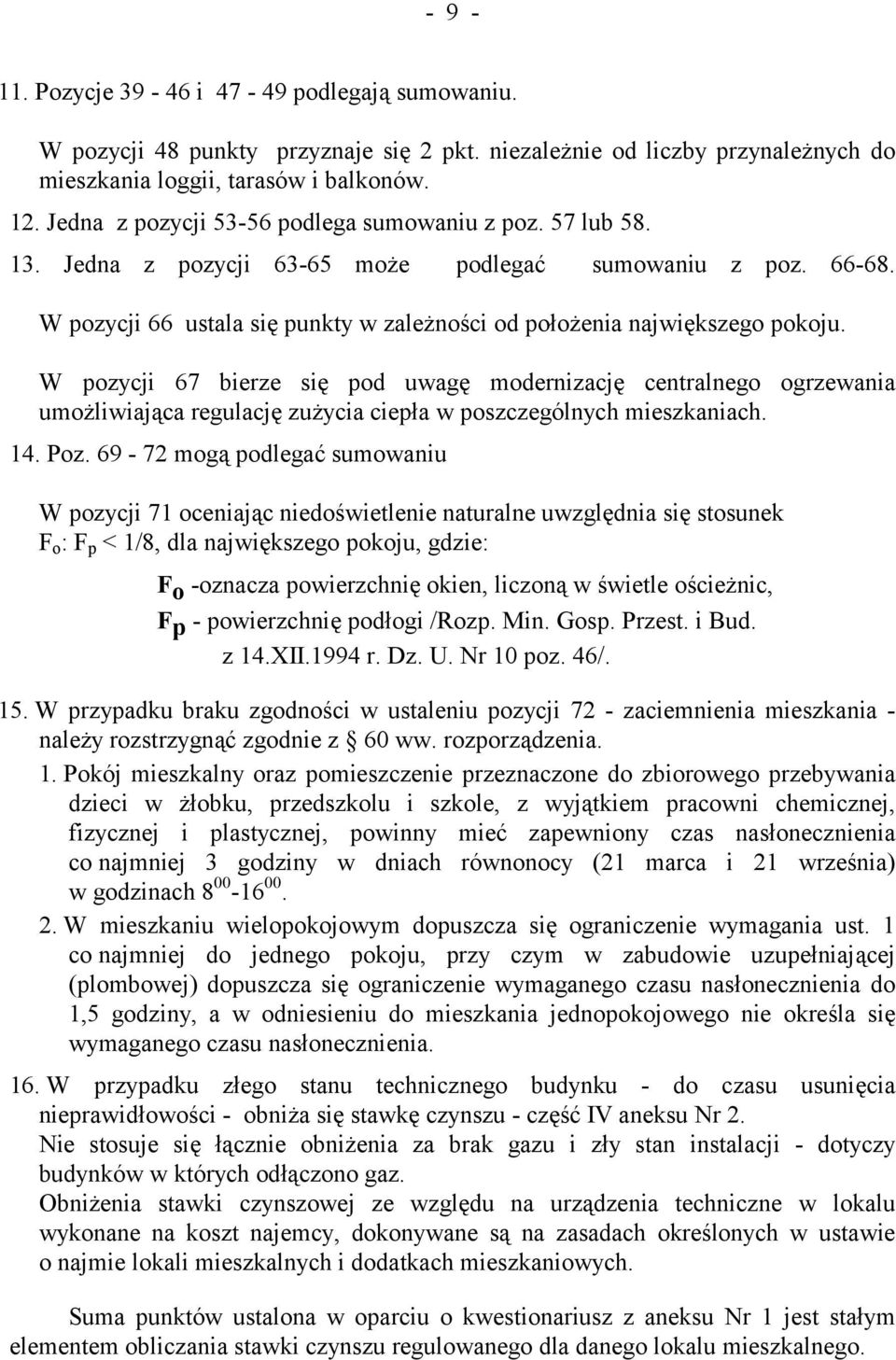 W pozycji 67 bierze się pod uwagę modernizację centralnego ogrzewania umożliwiająca regulację zużycia ciepła w poszczególnych mieszkaniach. 14. Poz.