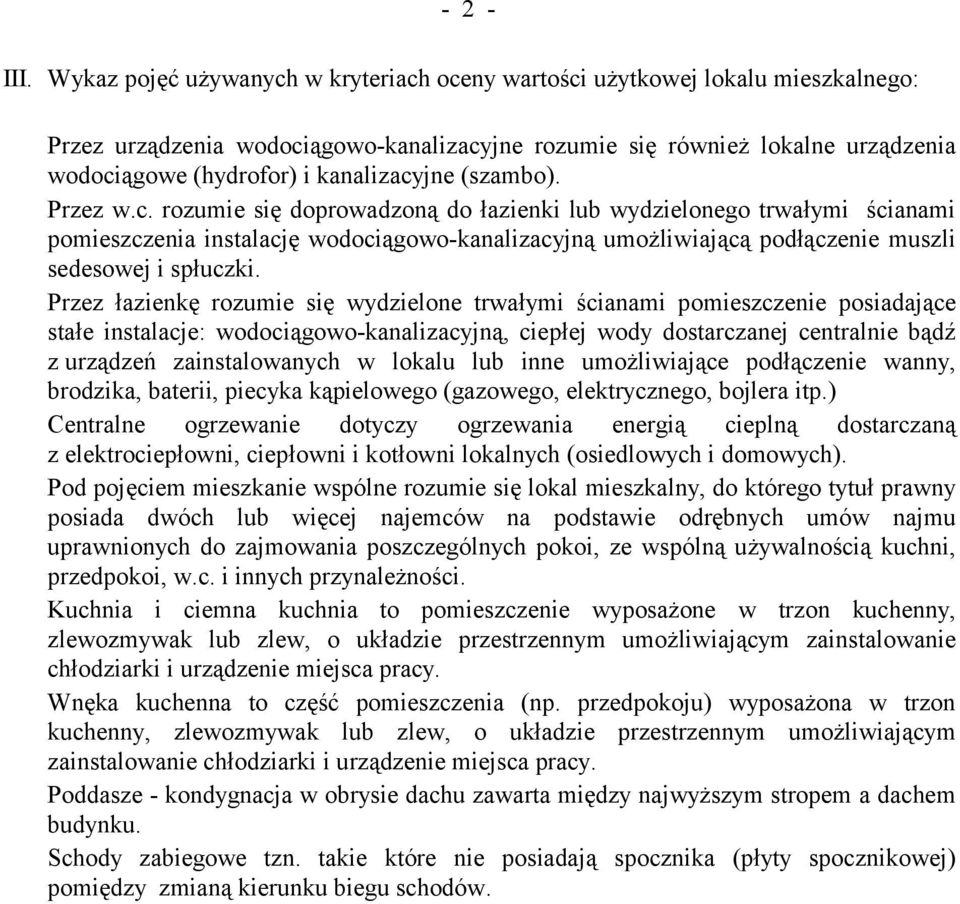 kanalizacyjne (szambo). Przez w.c. rozumie się doprowadzoną do łazienki lub wydzielonego trwałymi ścianami pomieszczenia instalację wodociągowo-kanalizacyjną umożliwiającą podłączenie muszli sedesowej i spłuczki.