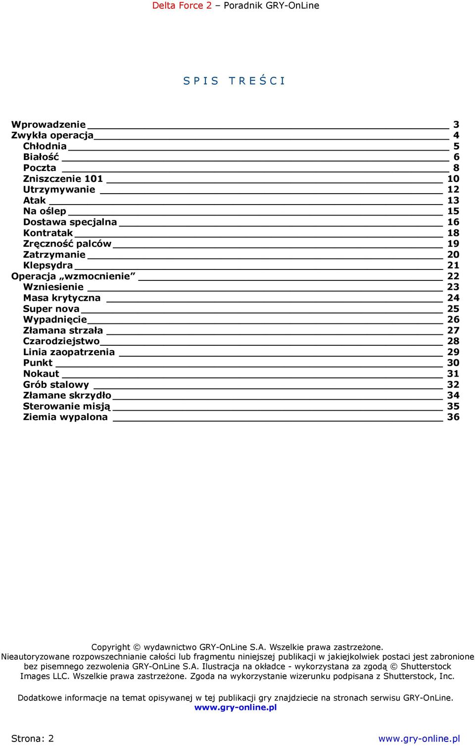 Złamane skrzydło 34 Sterowanie misją 35 Ziemia wypalona 36 Copyright wydawnictwo GRY-OnLine S.A. Wszelkie prawa zastrzeżone.