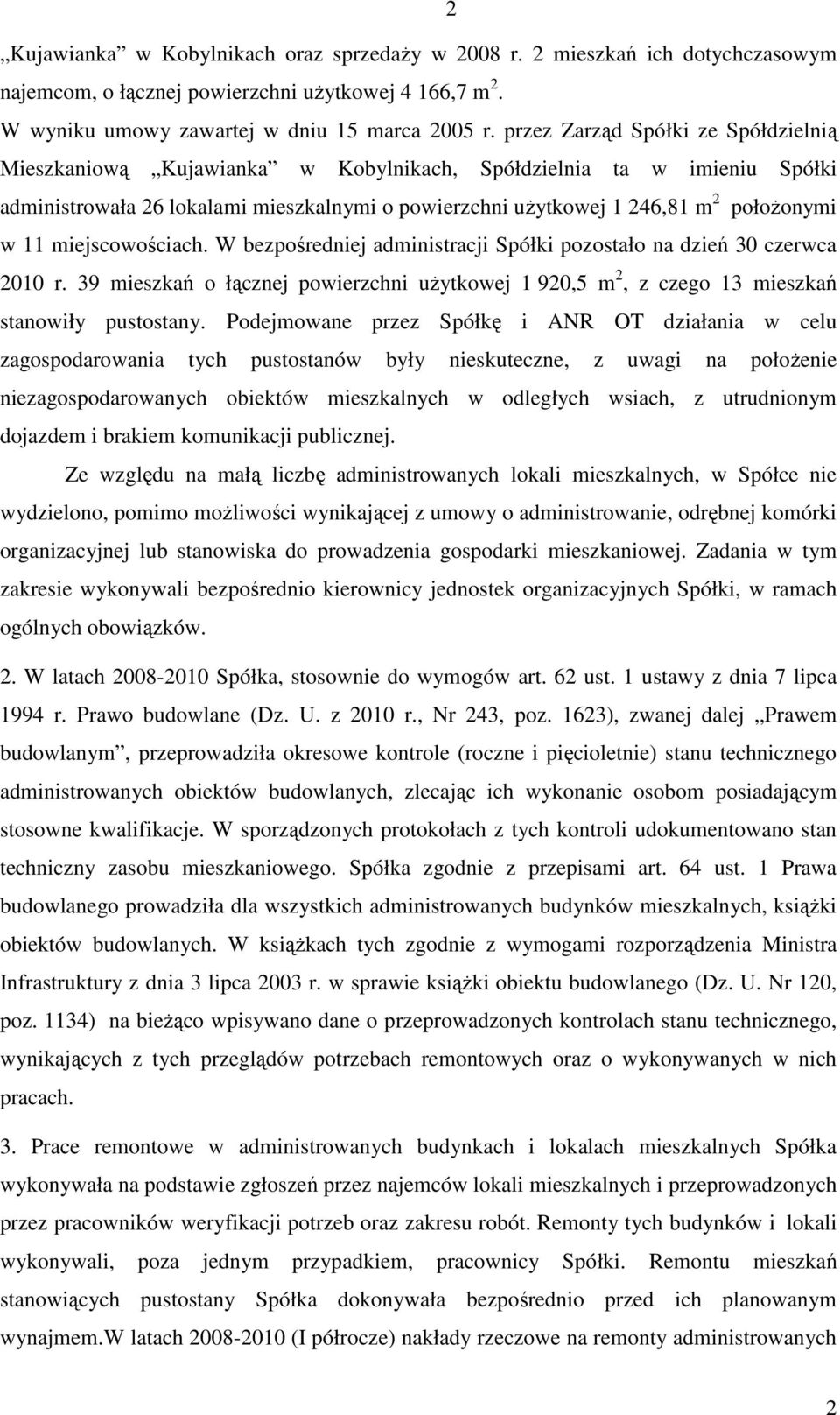 11 miejscowościach. W bezpośredniej administracji Spółki pozostało na dzień 30 czerwca 2010 r. 39 mieszkań o łącznej powierzchni użytkowej 1 920,5 m 2, z czego 13 mieszkań stanowiły pustostany.