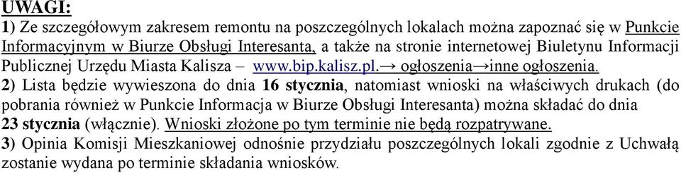 2) Lista będzie wywieszona do dnia 16 stycznia, natomiast wnioski na właściwych drukach (do pobrania również w Punkcie Informacja w Biurze Obsługi Interesanta) można