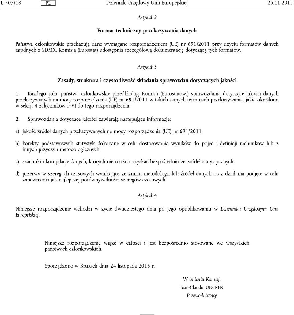 Każdego roku państwa członkowskie przedkładają Komisji (Eurostatowi) sprawozdania dotyczące jakości danych przekazywanych na mocy rozporządzenia (UE) nr 691/2011 w takich samych terminach