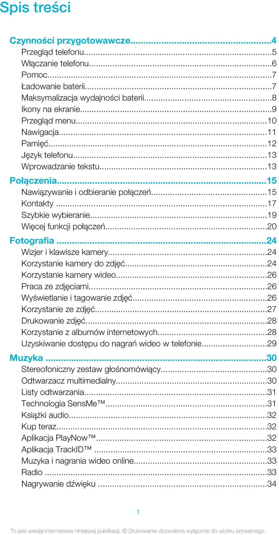 ..20 Fotografia...24 Wizjer i klawisze kamery...24 Korzystanie kamery do zdjęć...24 Korzystanie kamery wideo...26 Praca ze zdjęciami...26 Wyświetlanie i tagowanie zdjęć...26 Korzystanie ze zdjęć.