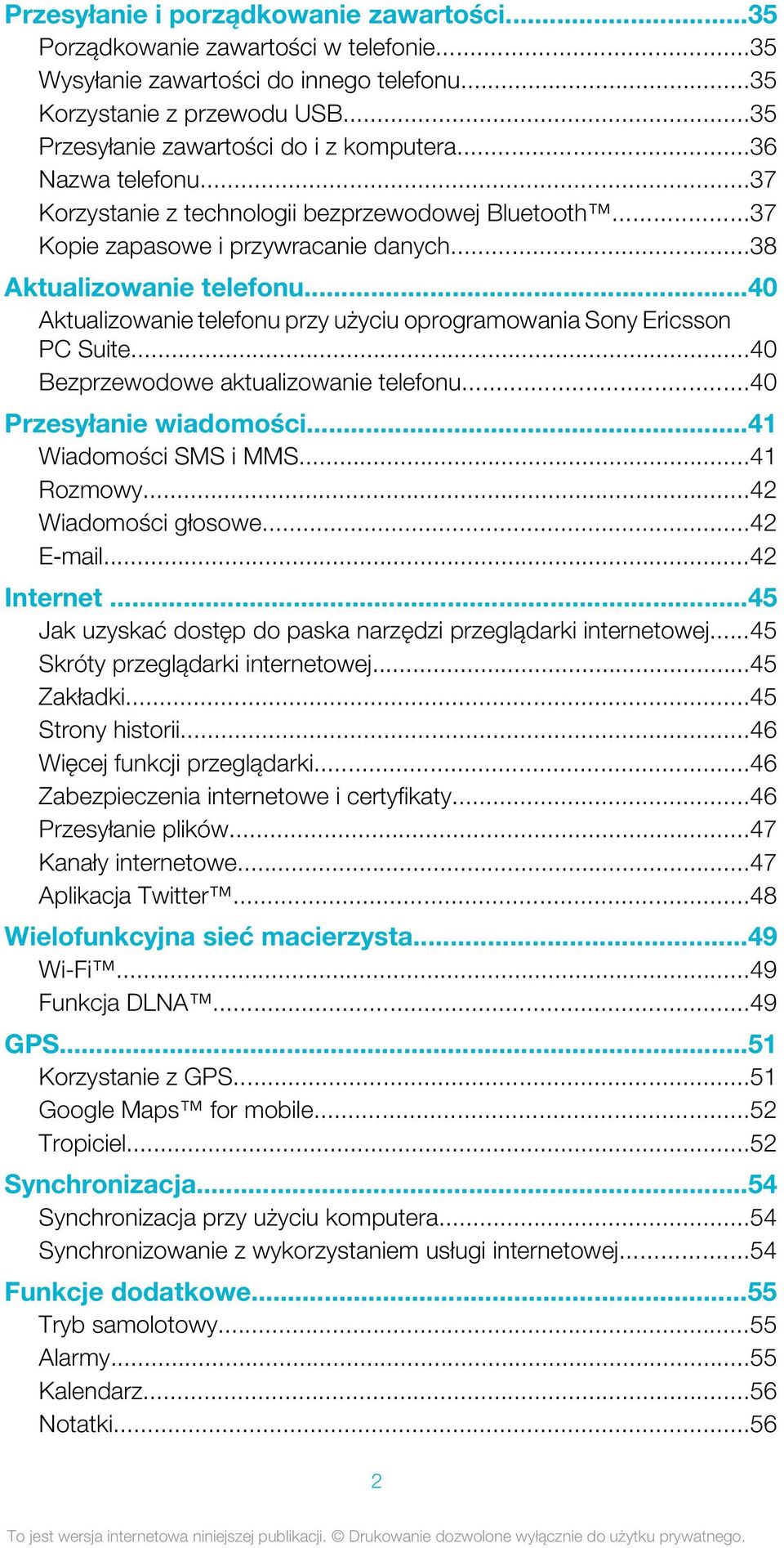 ..40 Aktualizowanie telefonu przy użyciu oprogramowania Sony Ericsson PC Suite...40 Bezprzewodowe aktualizowanie telefonu...40 Przesyłanie wiadomości...41 Wiadomości SMS i MMS...41 Rozmowy.