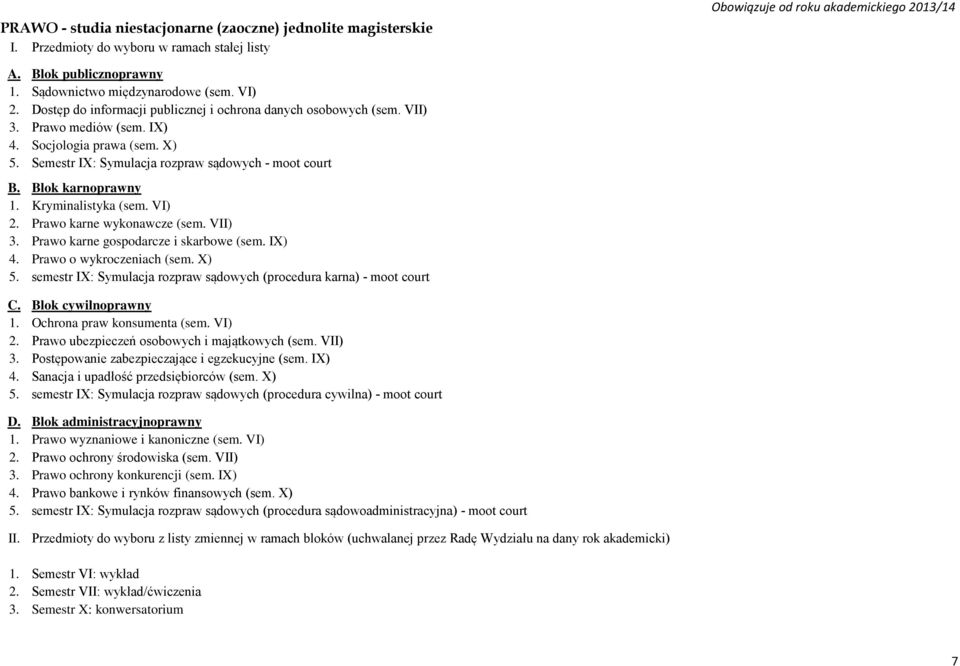 Prawo karne gospodarcze i skarbowe (sem. IX) 4. Prawo o wykroczeniach (sem. X) 5. semestr IX: Symulacja rozpraw sądowych (procedura karna) - moot court C. Blok cywilnoprawny 1.