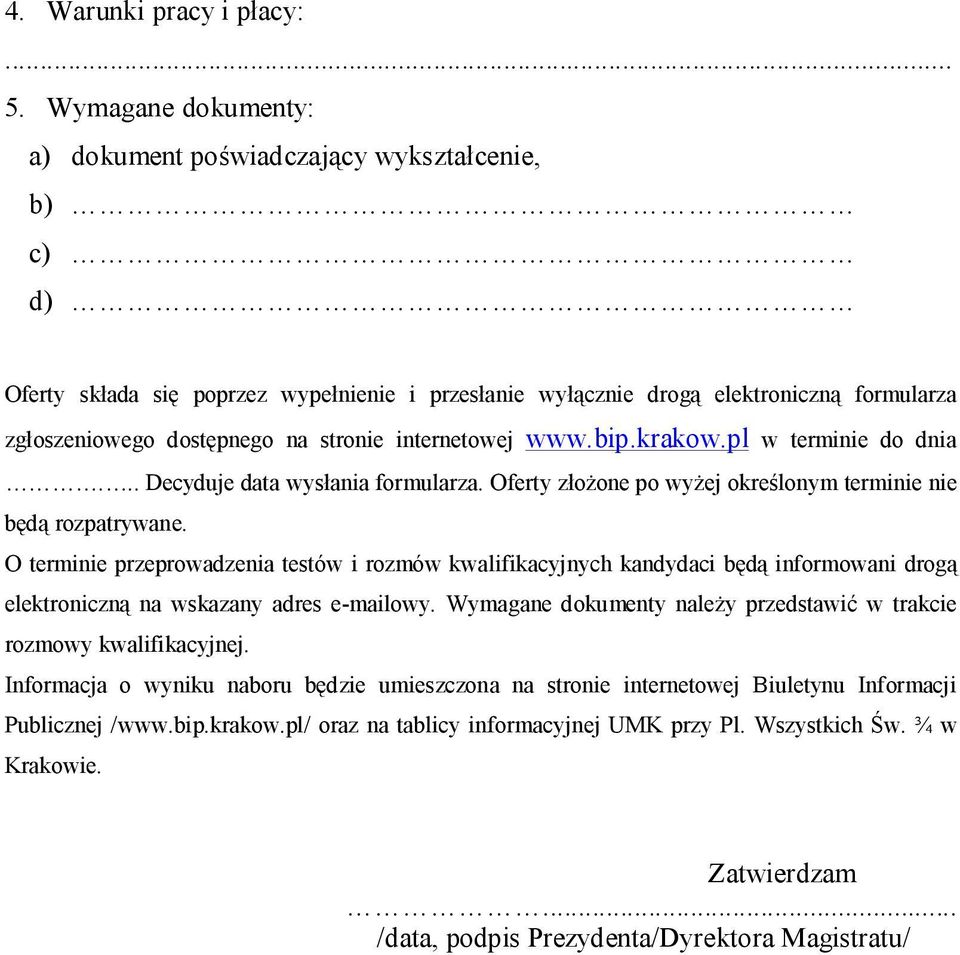 internetowej www.bip.krakow.pl w terminie do dnia... Decyduje data wysłania formularza. Oferty złożone po wyżej określonym terminie nie będą rozpatrywane.