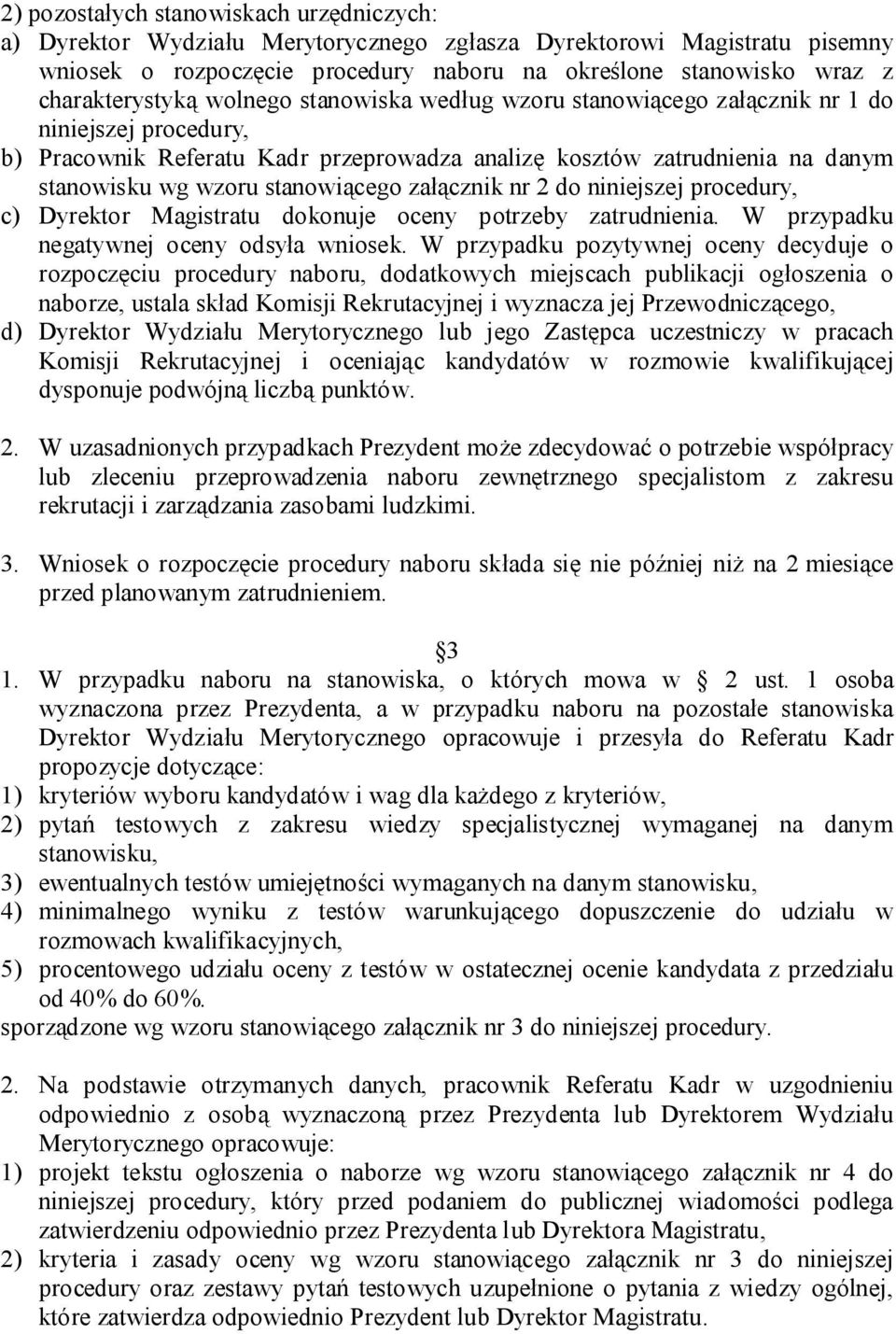 stanowiącego załącznik nr 2 do niniejszej procedury, c) Dyrektor Magistratu dokonuje oceny potrzeby zatrudnienia. W przypadku negatywnej oceny odsyła wniosek.