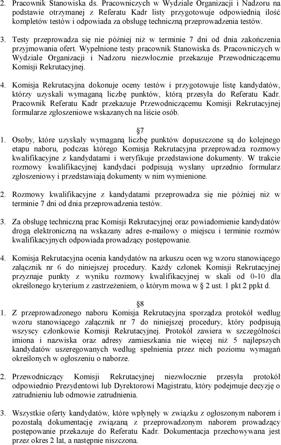 3. Testy przeprowadza się nie później niż w terminie 7 dni od dnia zakończenia przyjmowania ofert. Wypełnione testy pracownik Stanowiska ds.