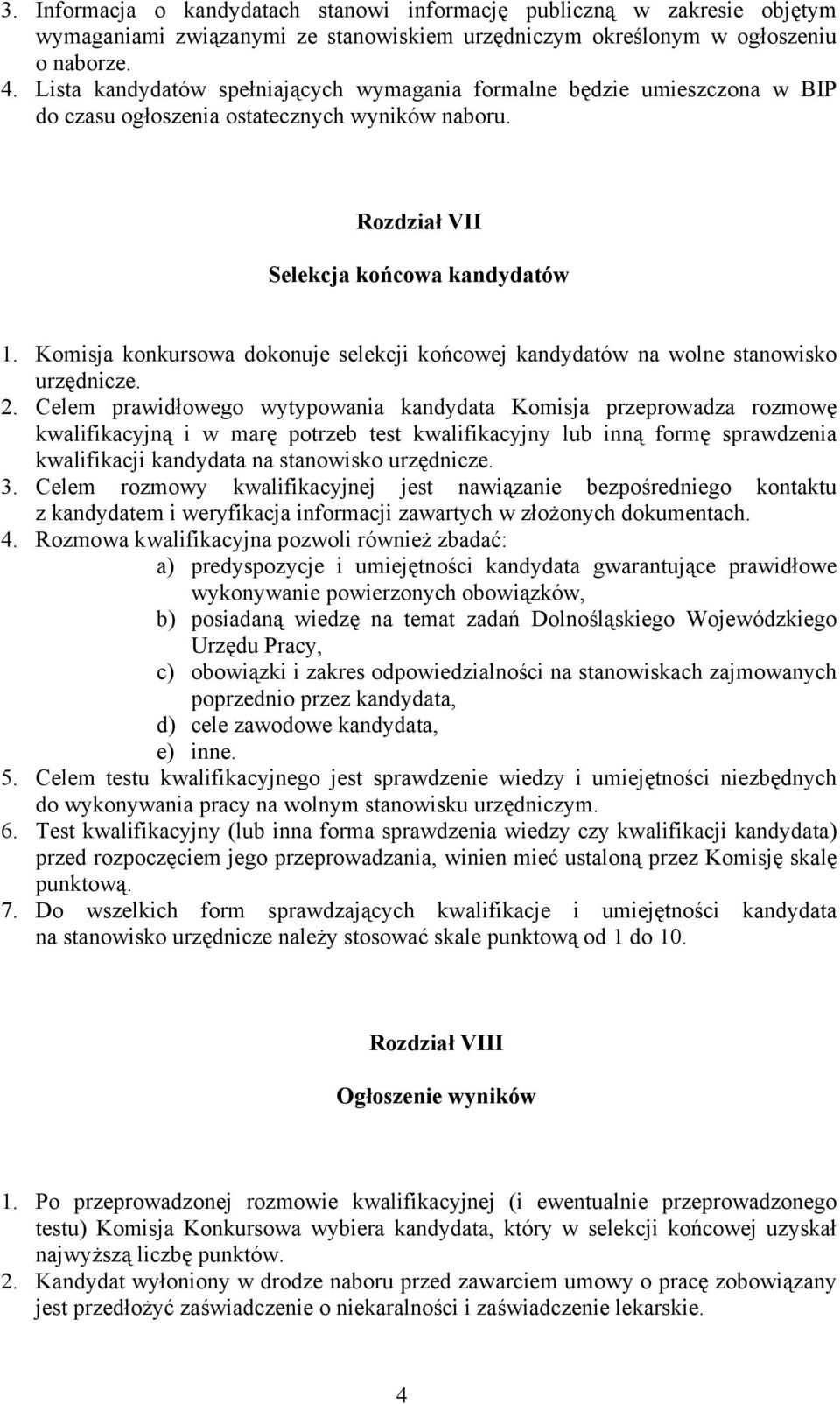 Komisja konkursowa dokonuje selekcji końcowej kandydatów na wolne stanowisko urzędnicze. 2.