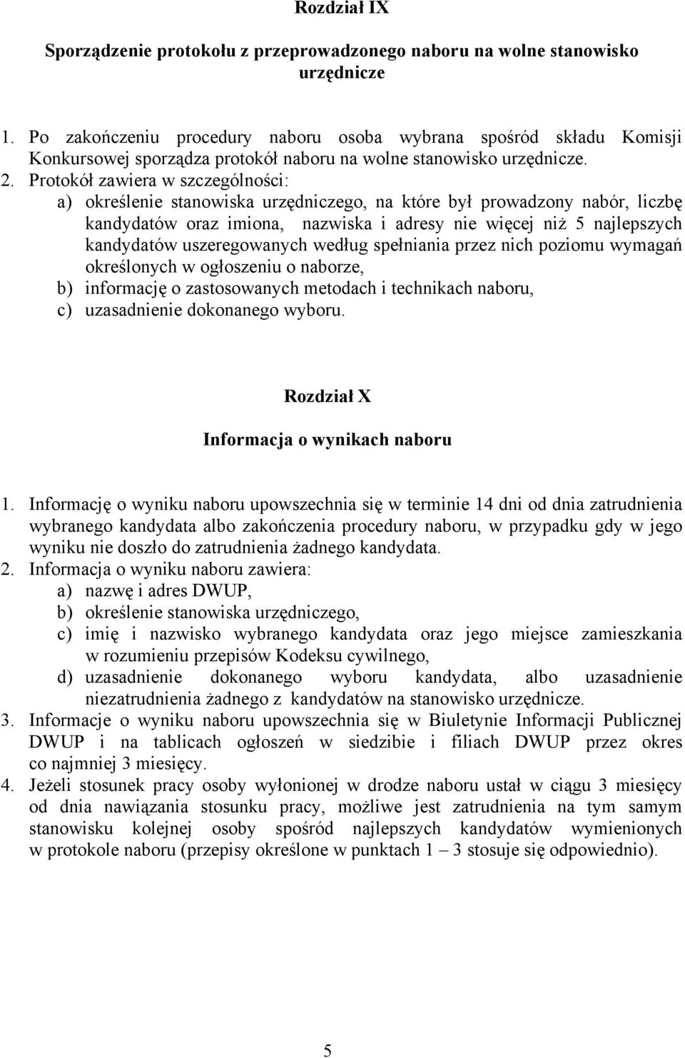 Protokół zawiera w szczególności: a) określenie stanowiska urzędniczego, na które był prowadzony nabór, liczbę kandydatów oraz imiona, nazwiska i adresy nie więcej niż 5 najlepszych kandydatów