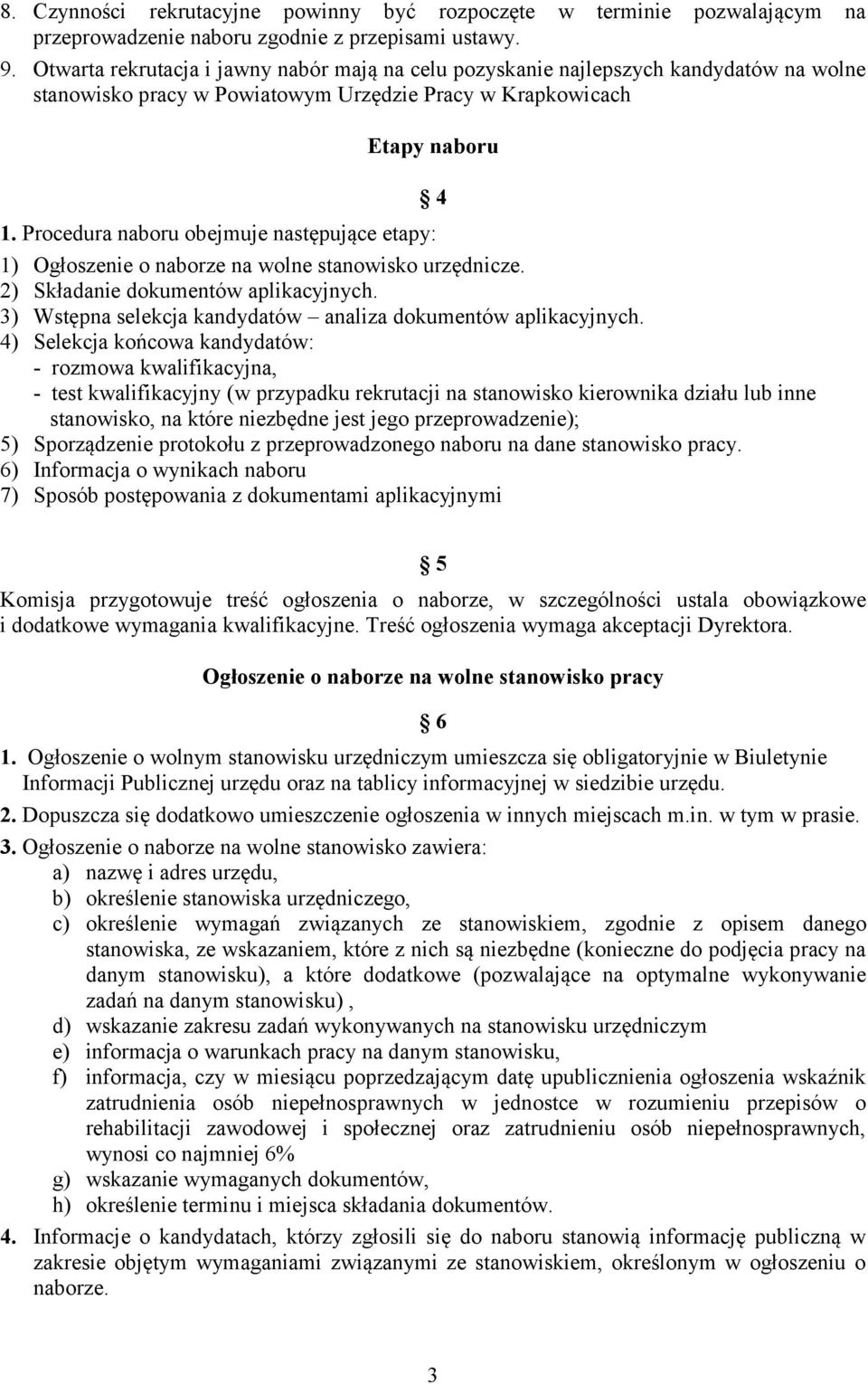 Procedura naboru obejmuje następujące etapy: 1) Ogłoszenie o naborze na wolne stanowisko urzędnicze. 2) Składanie dokumentów aplikacyjnych.