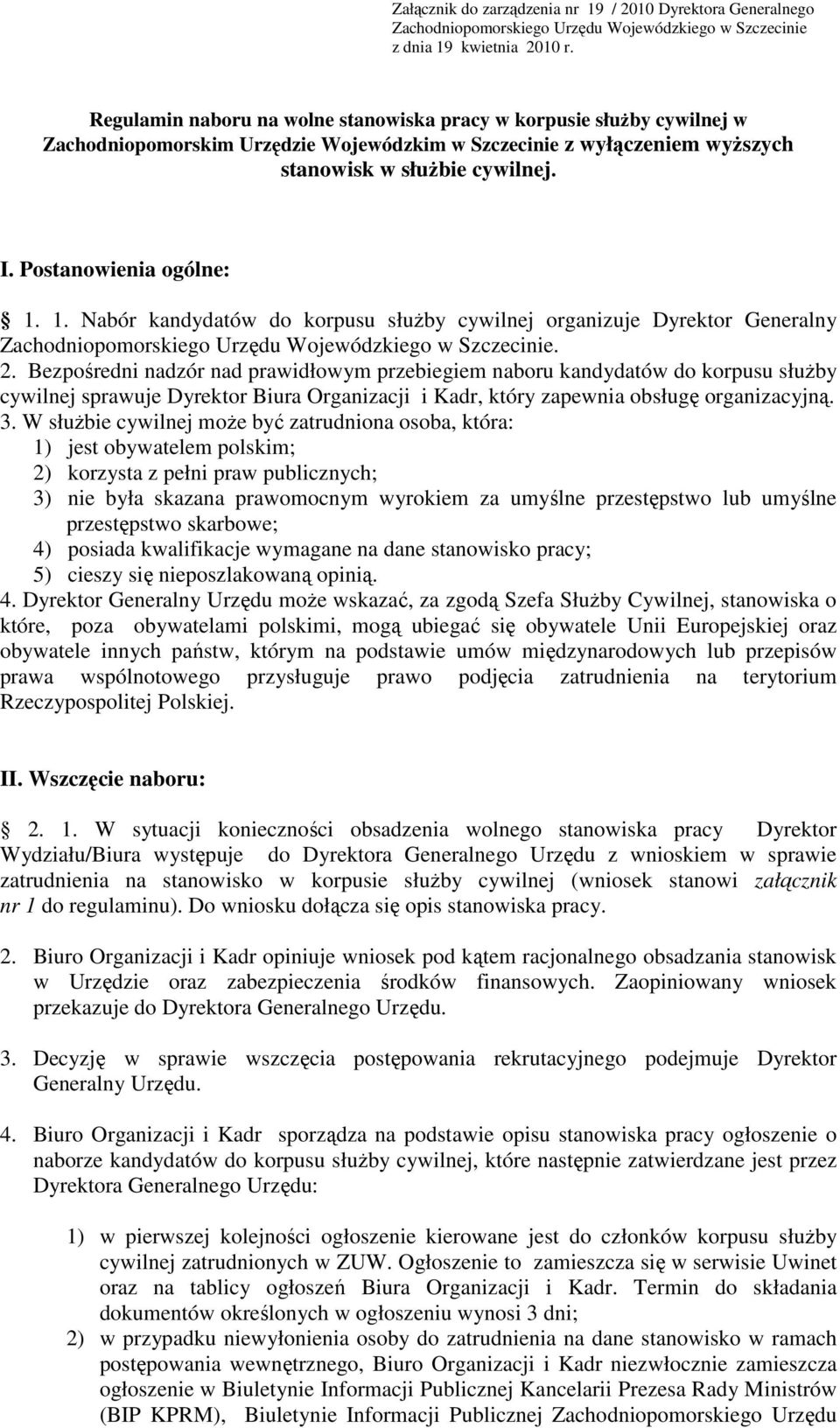 Postanowienia ogólne: 1. 1. Nabór kandydatów do korpusu słuŝby cywilnej organizuje Dyrektor Generalny Zachodniopomorskiego Urzędu Wojewódzkiego w Szczecinie. 2.