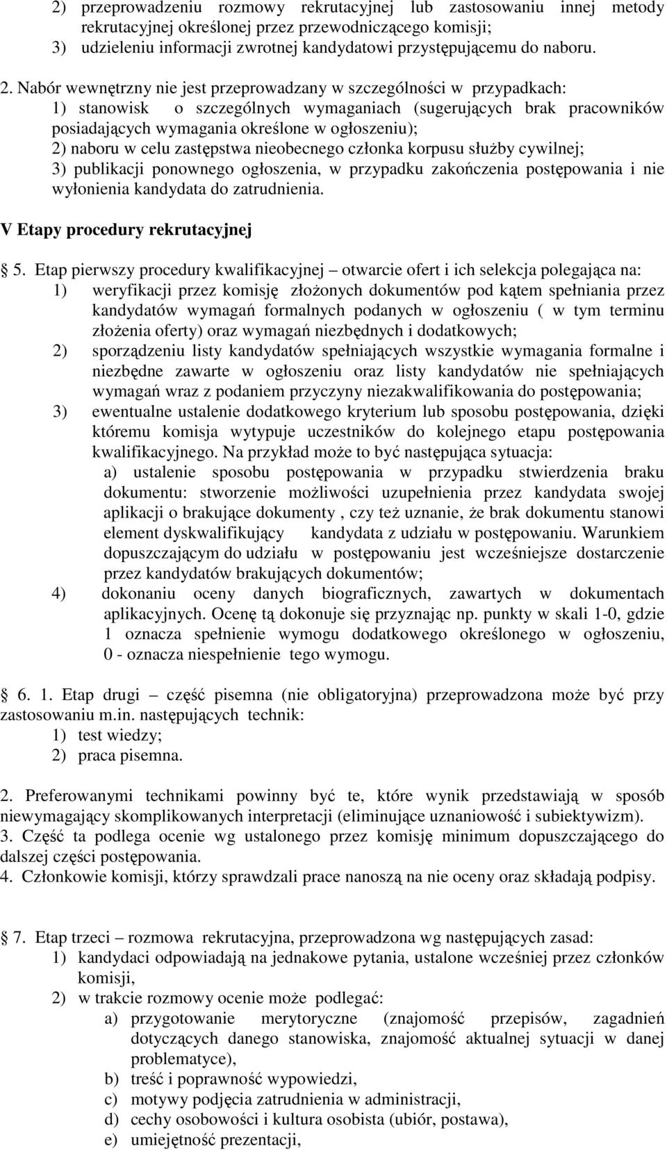 naboru w celu zastępstwa nieobecnego członka korpusu słuŝby cywilnej; 3) publikacji ponownego ogłoszenia, w przypadku zakończenia postępowania i nie wyłonienia kandydata do zatrudnienia.