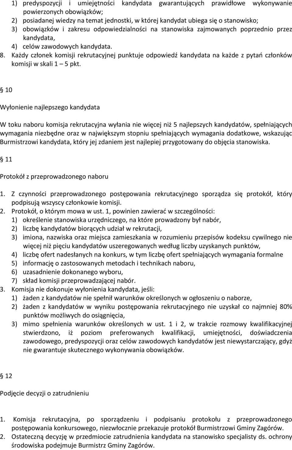 Każdy członek komisji rekrutacyjnej punktuje odpowiedź kandydata na każde z pytań członków komisji w skali 1 5 pkt.