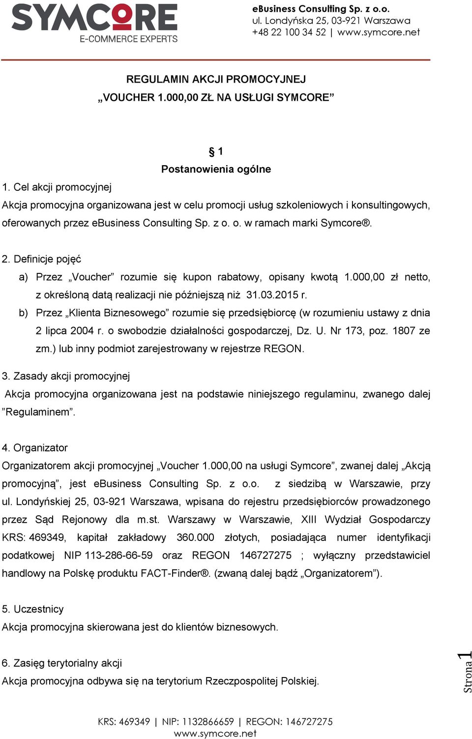 Definicje pojęć a) Przez Voucher rozumie się kupon rabatowy, opisany kwotą 1.000,00 zł netto, z określoną datą realizacji nie późniejszą niż 31.03.2015 r.