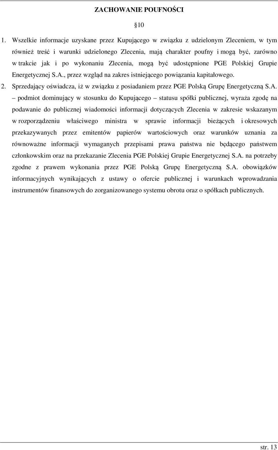 wykonaniu Zlecenia, mogą być udostępnione PGE Polskiej Grupie Energetycznej S.A., przez wzgląd na zakres istniejącego powiązania kapitałowego. 2.