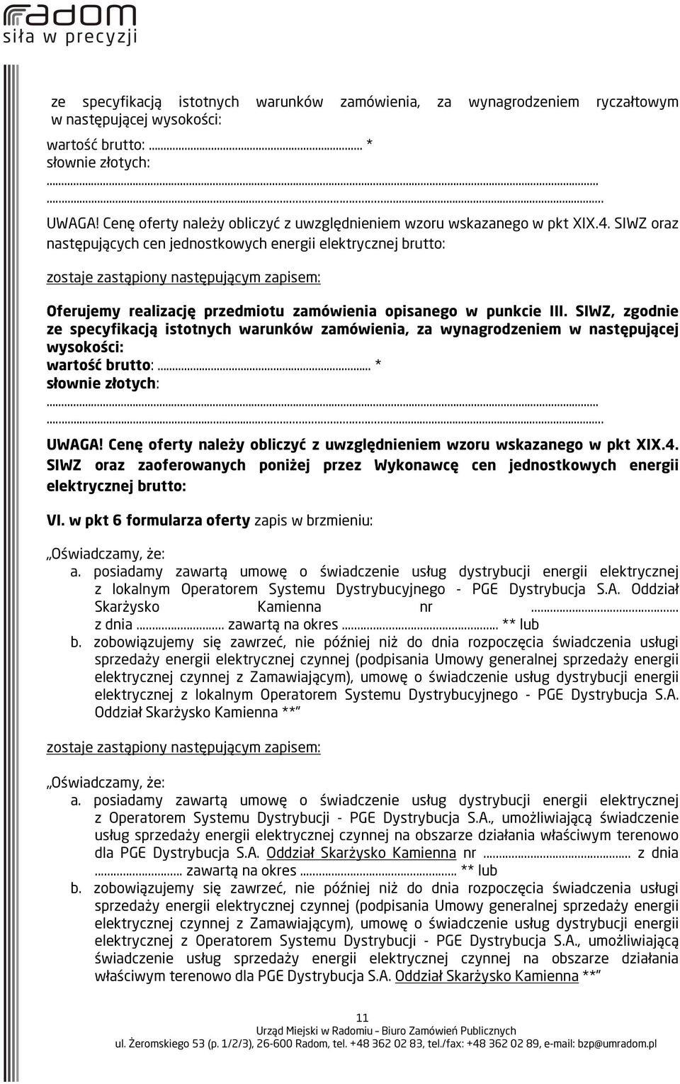 SIWZ oraz następujących cen jednostkowych energii elektrycznej brutto: Oferujemy realizację przedmiotu zamówienia opisanego w punkcie III.