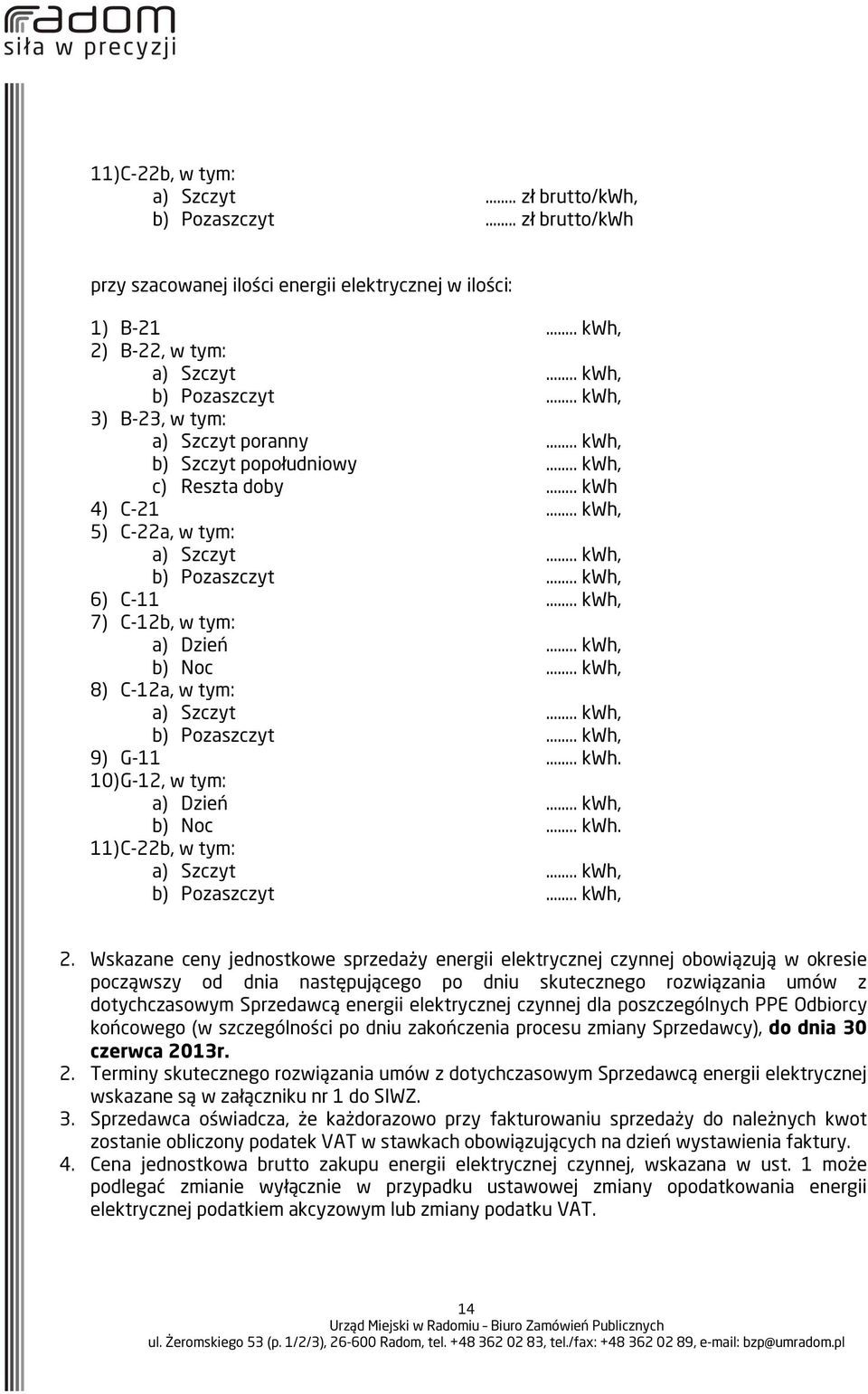 . kwh, 7) C-12b, w tym: a) Dzień.. kwh, b) Noc.. kwh, 8) C-12a, w tym: a) Szczyt.. kwh, b) Pozaszczyt.. kwh, 9) G-11.. kwh. 10) G-12, w tym: a) Dzień.. kwh, b) Noc.. kwh. 11) C-22b, w tym: a) Szczyt.