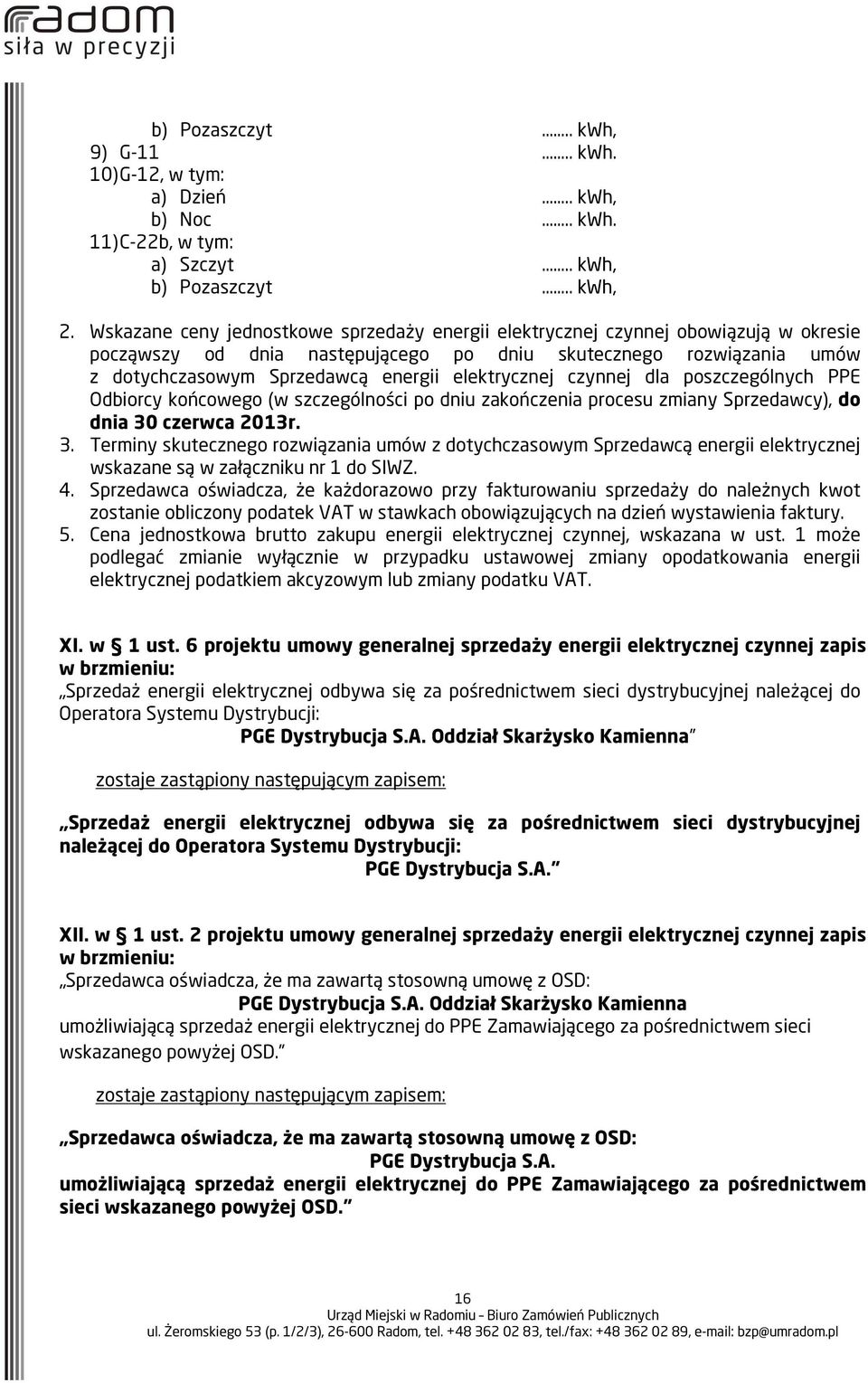 elektrycznej czynnej dla poszczególnych PPE Odbiorcy końcowego (w szczególności po dniu zakończenia procesu zmiany Sprzedawcy), do dnia 30