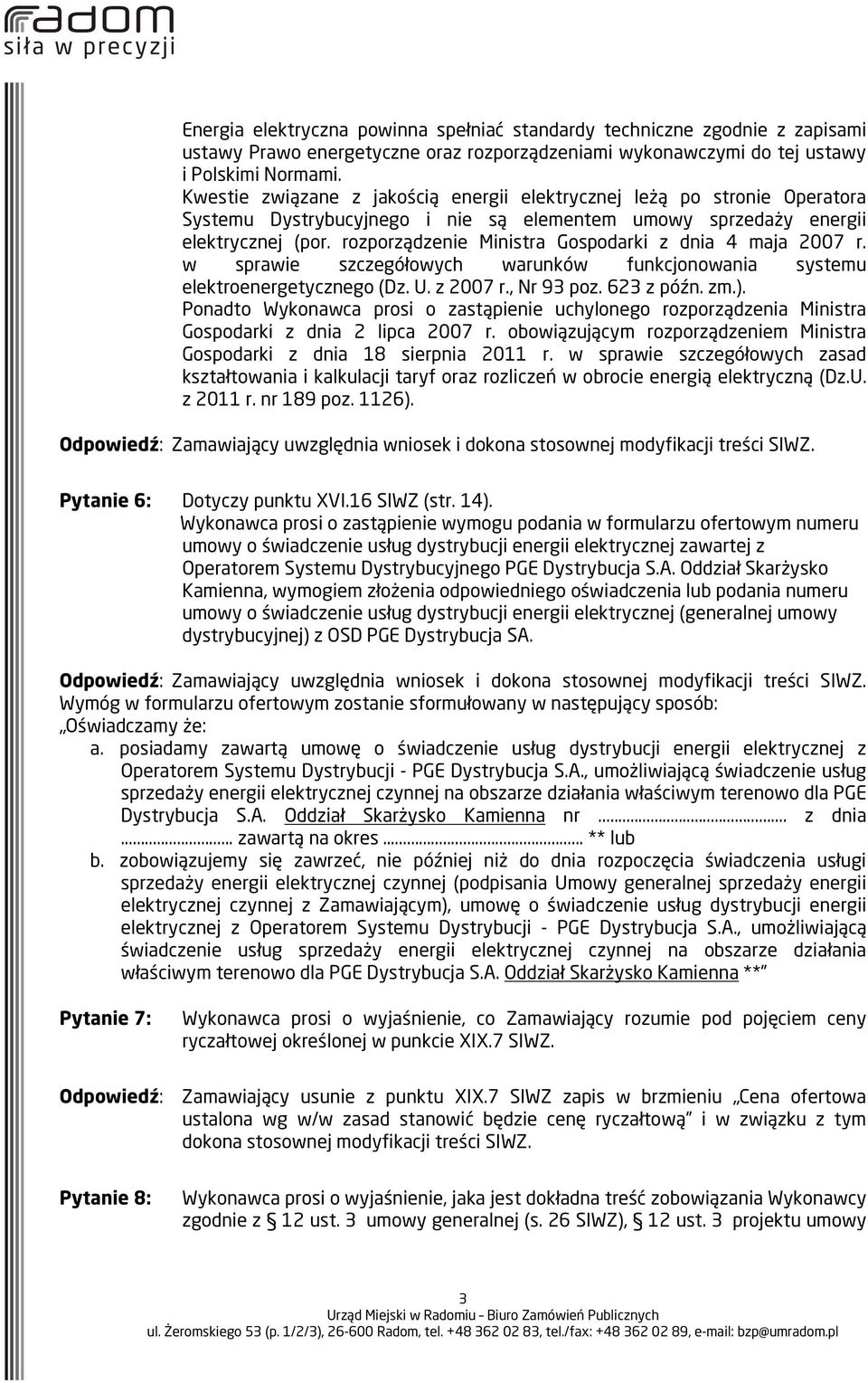 rozporządzenie Ministra Gospodarki z dnia 4 maja 2007 r. w sprawie szczegółowych warunków funkcjonowania systemu elektroenergetycznego (Dz. U. z 2007 r., Nr 93 poz. 623 z późn. zm.).