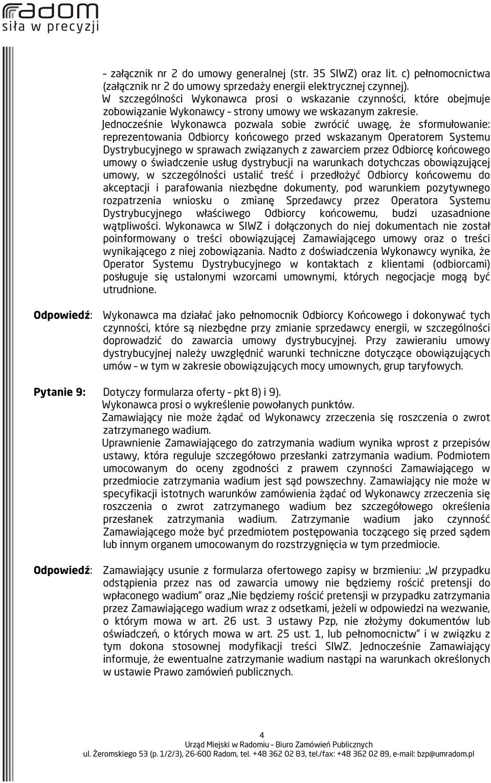 Jednocześnie Wykonawca pozwala sobie zwrócić uwagę, że sformułowanie: reprezentowania Odbiorcy końcowego przed wskazanym Operatorem Systemu Dystrybucyjnego w sprawach związanych z zawarciem przez