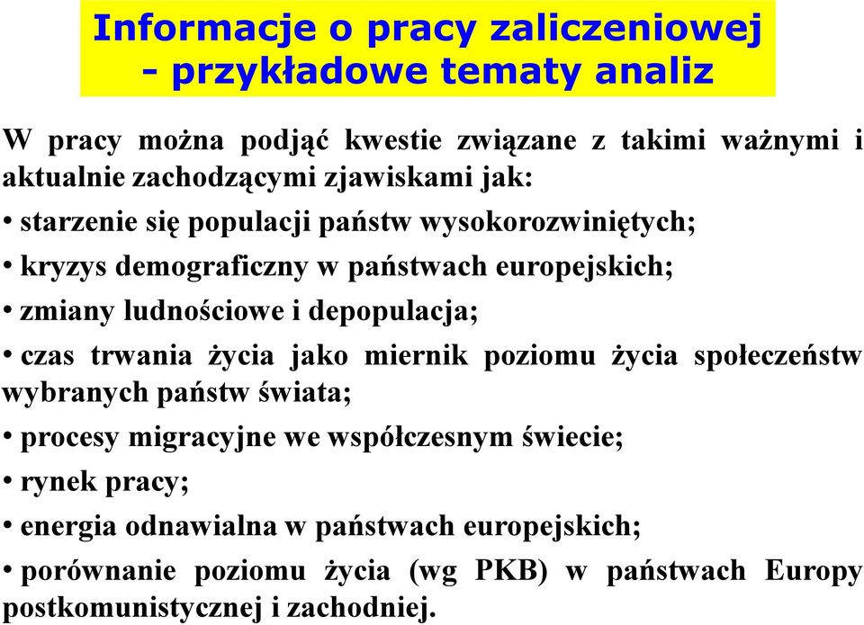 ludnościowe i depopulacja; czas trwania życia jako miernik poziomu życia społeczeństw wybranych państw świata; procesy migracyjne we