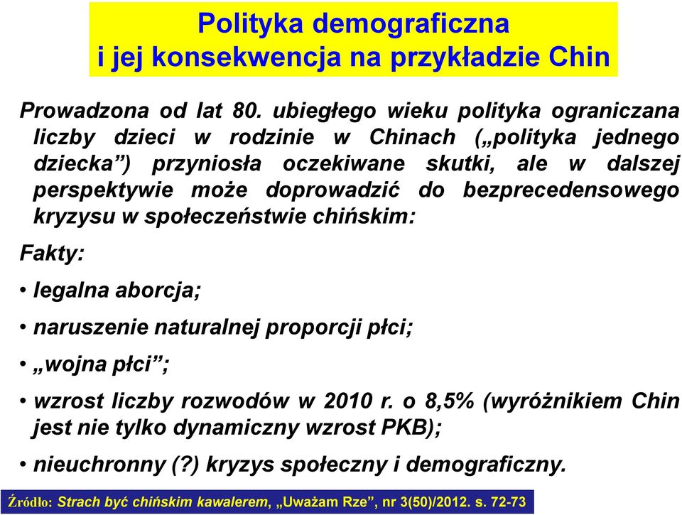 perspektywie może doprowadzić do bezprecedensowego kryzysu w społeczeństwie chińskim: Fakty: legalna aborcja; naruszenie naturalnej proporcji płci;