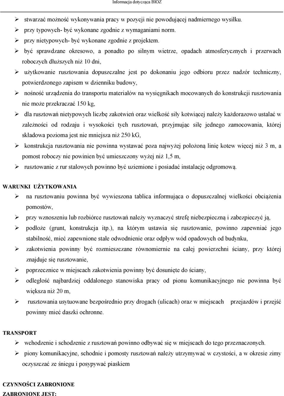 nadzór techniczny, potwierdzonego zapisem w dzienniku budowy, nośność urządzenia do transportu materiałów na wysięgnikach mocowanych do konstrukcji rusztowania nie może przekraczać 150 kg, dla