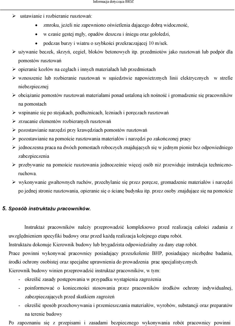 przedmiotów jako rusztowań lub podpór dla pomostów rusztowań opieranie kozłów na cegłach i innych materiałach lub przedmiotach wznoszenie lub rozbieranie rusztowań w sąsiedztwie napowietrznych linii