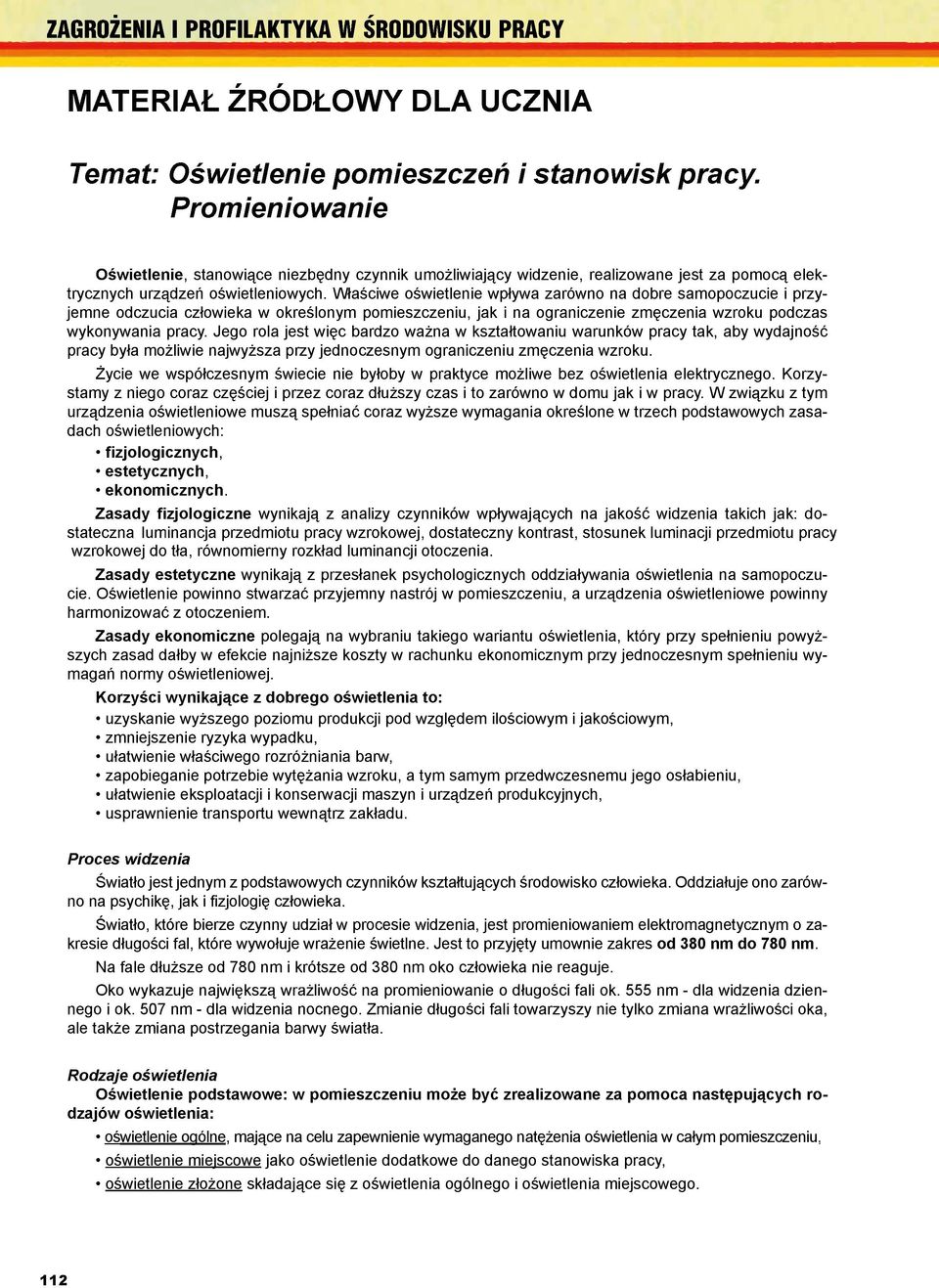 Jego rola jest wi c bardzo wa na w kszta towaniu warunków pracy tak, aby wydajno pracy by a mo liwie najwy sza przy jednoczesnym ograniczeniu zm czenia wzroku. i to zarówno w domu jak i w pracy.