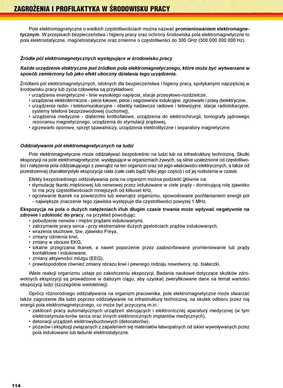 ród ami pól elektromagnetycznych, istotnych dla bezpiecze stwa i higieny pracy, spotykanymi najcz ciej w ro dowisku pracy lub ycia cz owieka s przyk adowo: urz dzenia energetyczne linie wysokiego