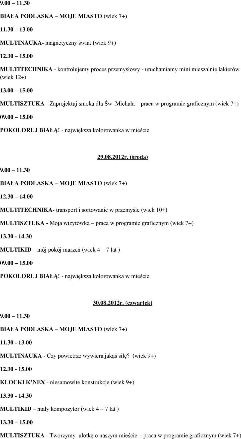 (środa) BIAŁA PODLASKA MOJE MIASTO (wiek 7+) MULTITECHNIKA- transport i sortowanie w przemyśle (wiek 10+) MULTISZTUKA - Moja wizytówka praca w programie graficznym (wiek 7+) 13.30-14.