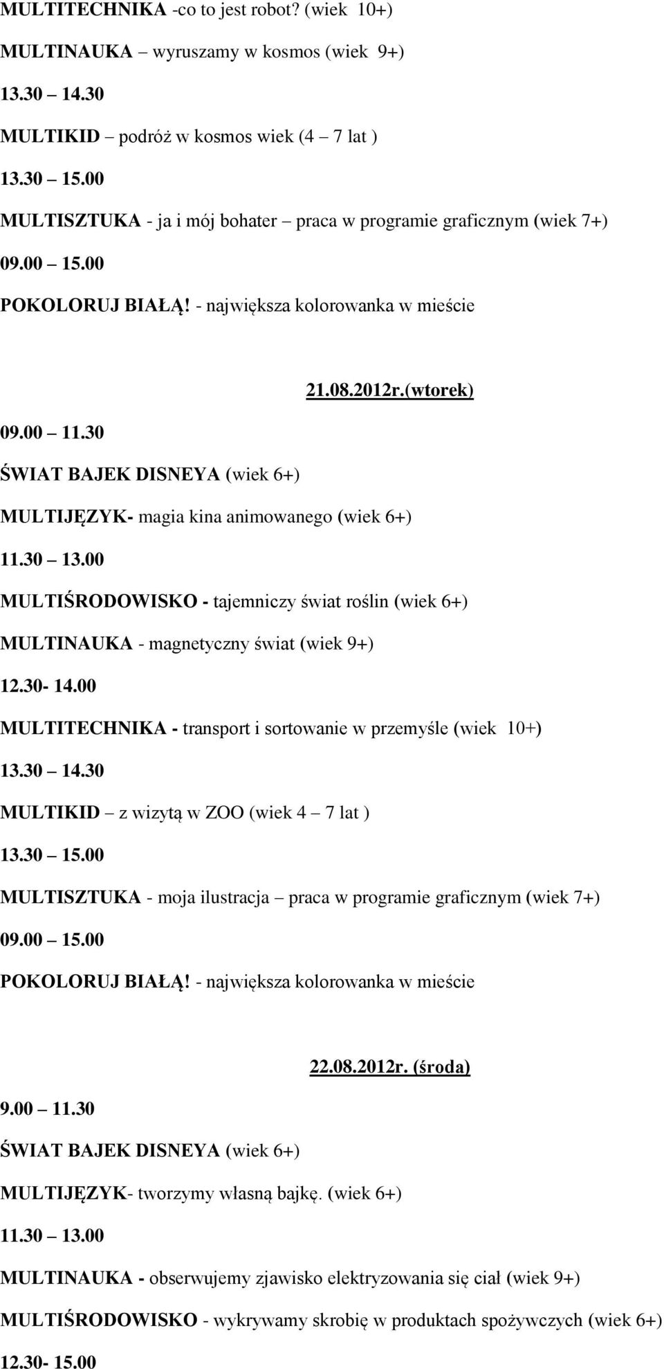 00 MULTITECHNIKA - transport i sortowanie w przemyśle (wiek 10+) MULTIKID z wizytą w ZOO (wiek 4 7 lat ) MULTISZTUKA - moja ilustracja praca w programie graficznym (wiek 7+) 22.08.2012r.