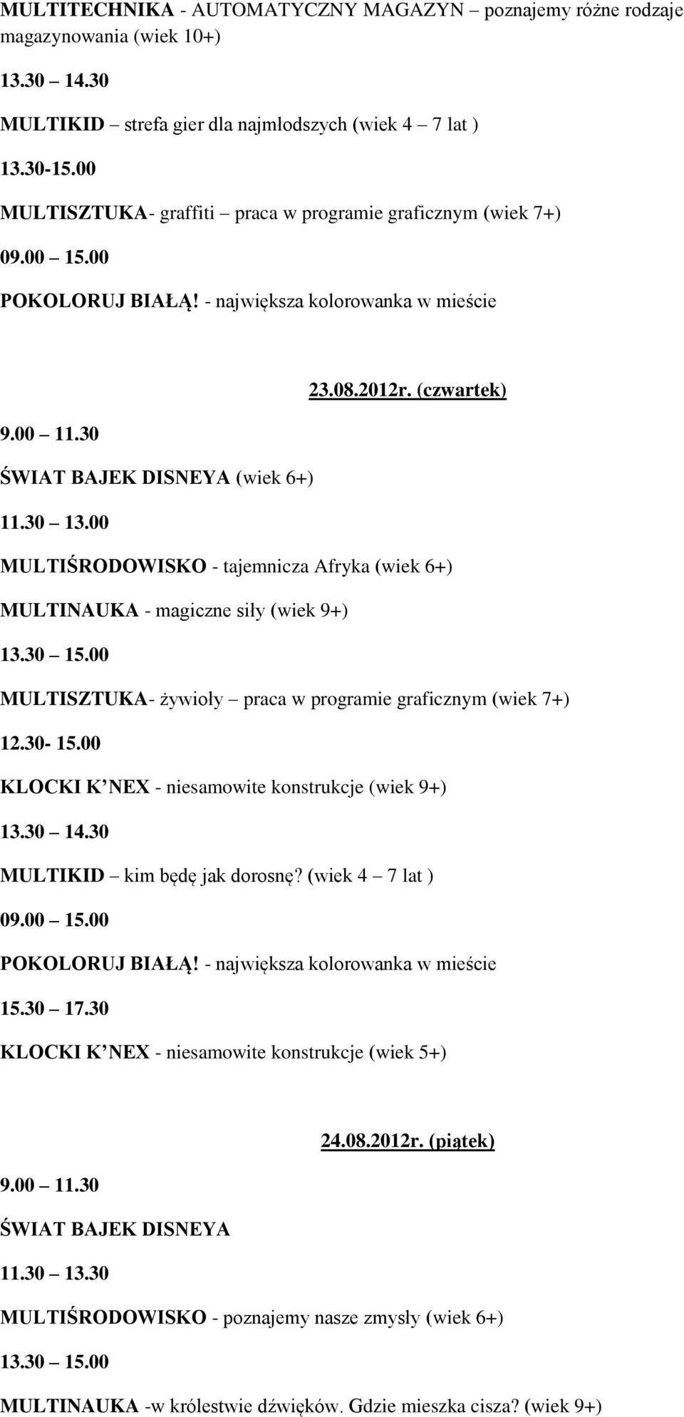 (czwartek) ŚWIAT BAJEK DISNEYA (wiek 6+) MULTIŚRODOWISKO - tajemnicza Afryka (wiek 6+) MULTINAUKA - magiczne siły (wiek 9+) MULTISZTUKA- żywioły praca w programie graficznym (wiek 7+) 12.