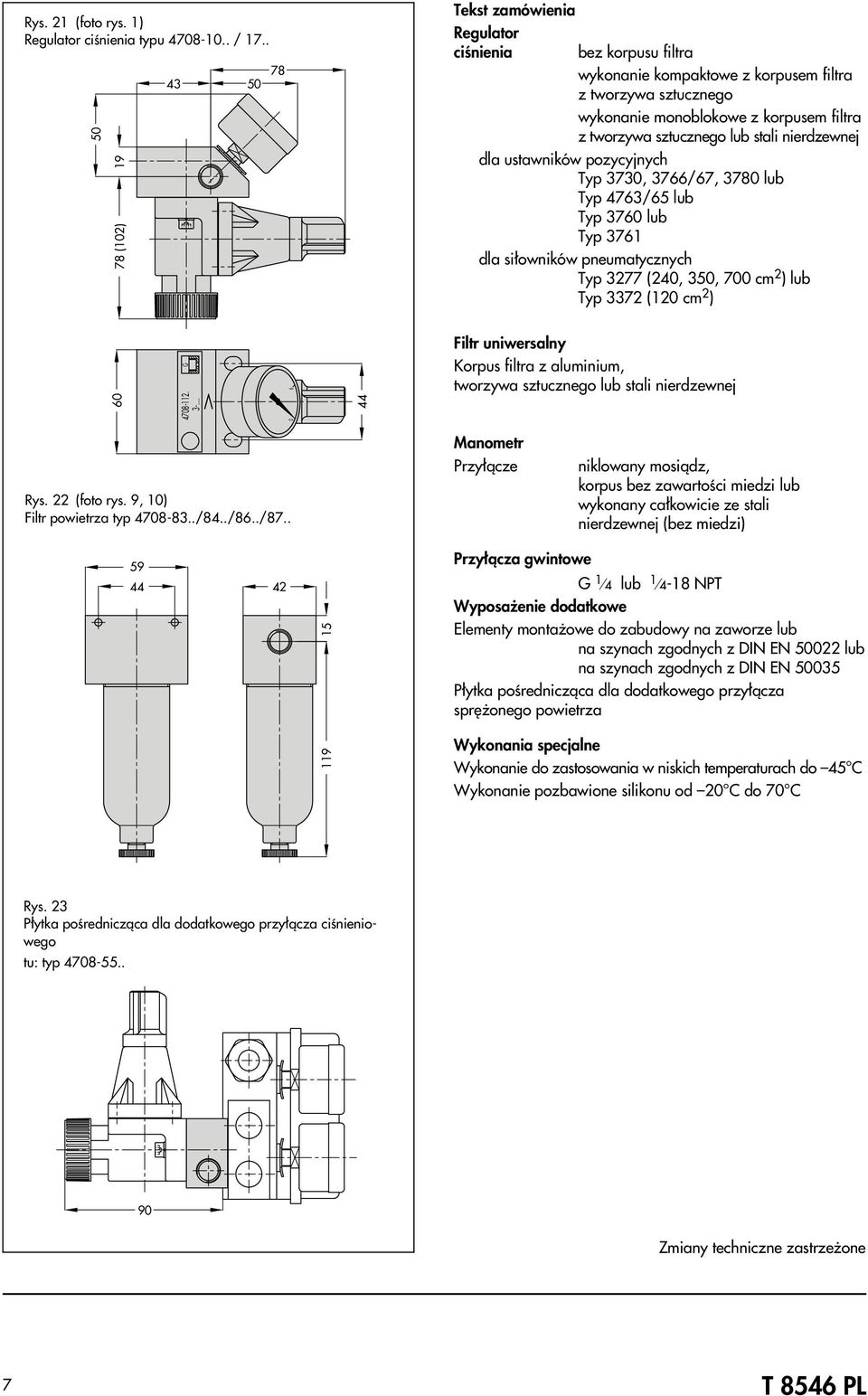 stali nierdzewnej dla ustawników pozycyjnych Typ 7, 7/7, 78 lub Typ 7/ lub Typ 7 lub Typ 7 dla si³owników pneumatycznych Typ 77 (,, 7 cm ) lub Typ 7 ( cm ) G 78-. -.