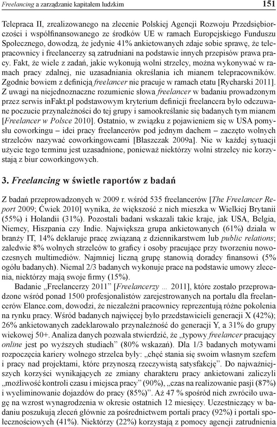 Fakt, że wiele z zadań, jakie wykonują wolni strzelcy, można wykonywać w ramach pracy zdalnej, nie uzasadniania określania ich mianem telepracowników.