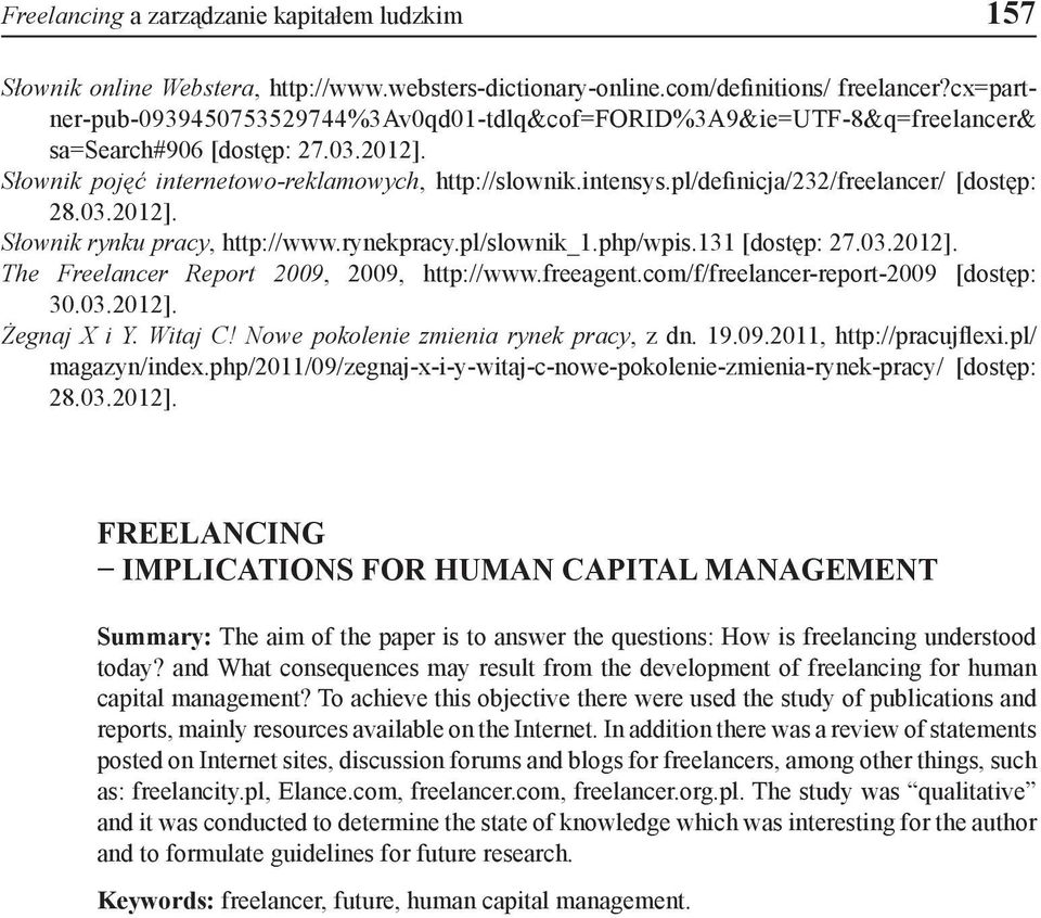 pl/definicja/232/freelancer/ [dostęp: 28.03.2012]. Słownik rynku pracy, http://www.rynekpracy.pl/slownik_1.php/wpis.131 [dostęp: 27.03.2012]. The Freelancer Report 2009, 2009, http://www.freeagent.