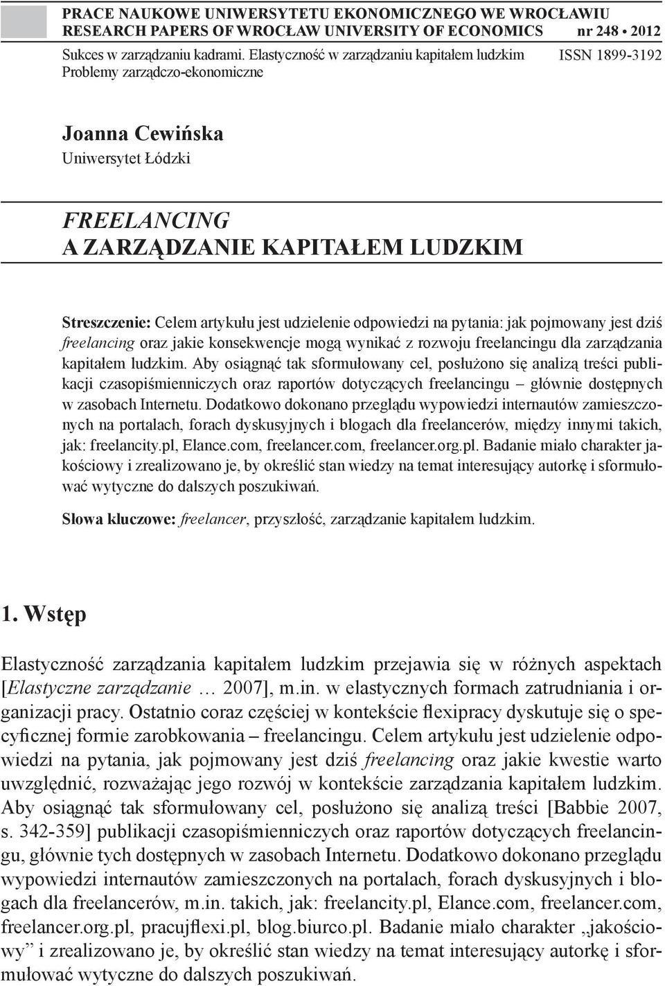 jest udzielenie odpowiedzi na pytania: jak pojmowany jest dziś freelancing oraz jakie konsekwencje mogą wynikać z rozwoju freelancingu dla zarządzania kapitałem ludzkim.