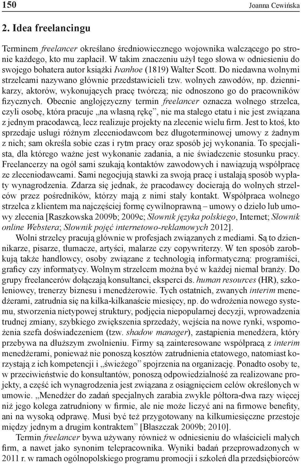 dziennikarzy, aktorów, wykonujących pracę twórczą; nie odnoszono go do pracowników fizycznych.