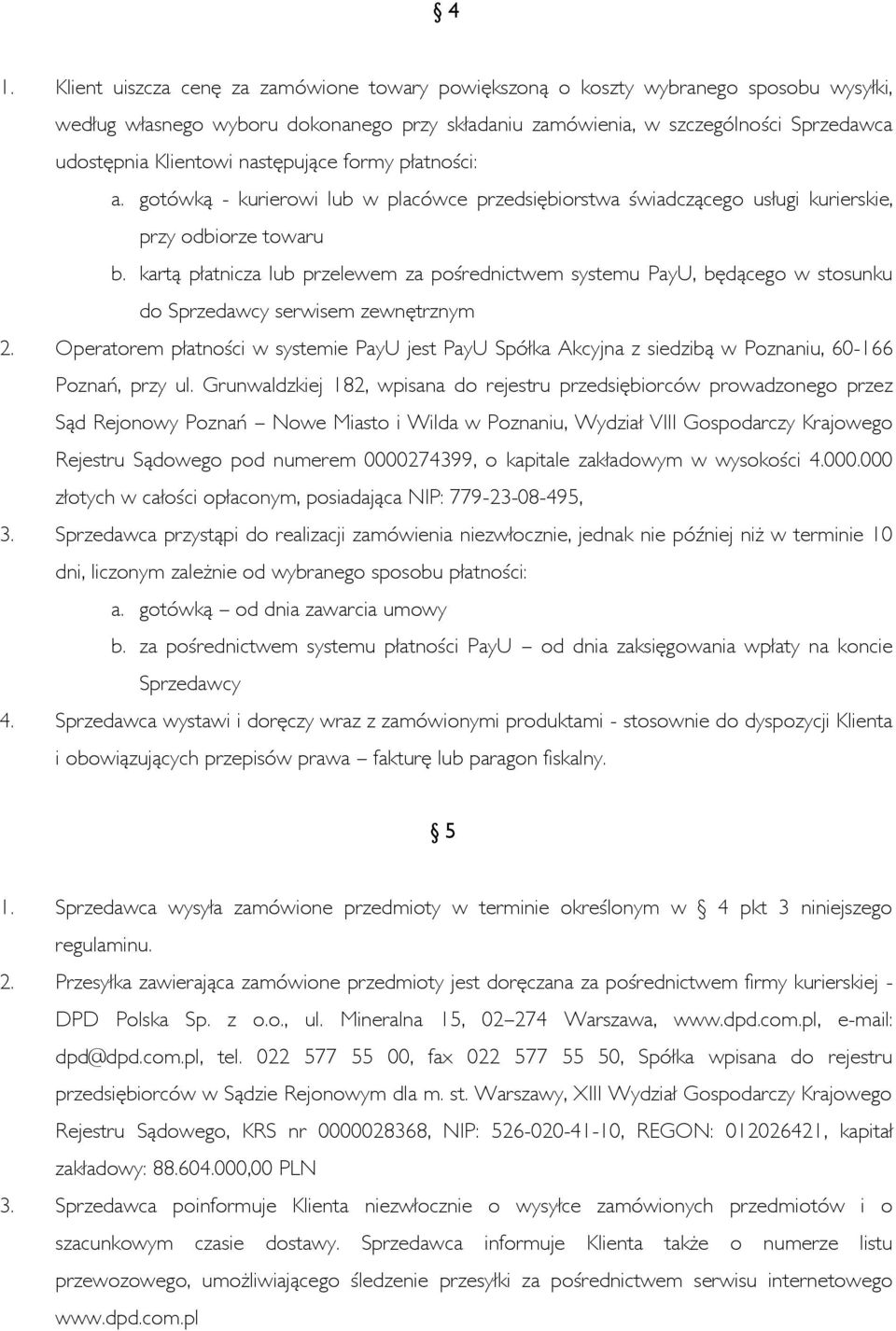 kartą płatnicza lub przelewem za pośrednictwem systemu PayU, będącego w stosunku do Sprzedawcy serwisem zewnętrznym 2.