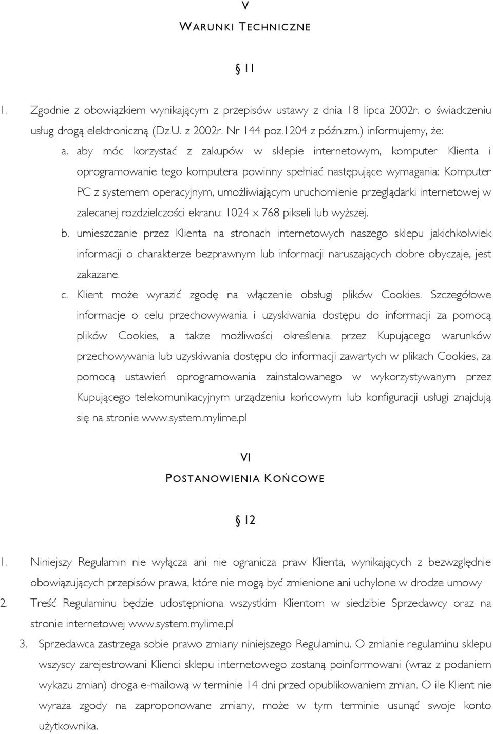 aby móc korzystać z zakupów w sklepie internetowym, komputer Klienta i oprogramowanie tego komputera powinny spełniać następujące wymagania: Komputer PC z systemem operacyjnym, umożliwiającym