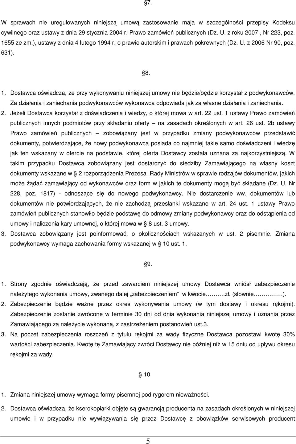 Za działania i zaniechania podwykonawców wykonawca odpowiada jak za własne działania i zaniechania. 2. JeŜeli Dostawca korzystał z doświadczenia i wiedzy, o której mowa w art. 22 ust.