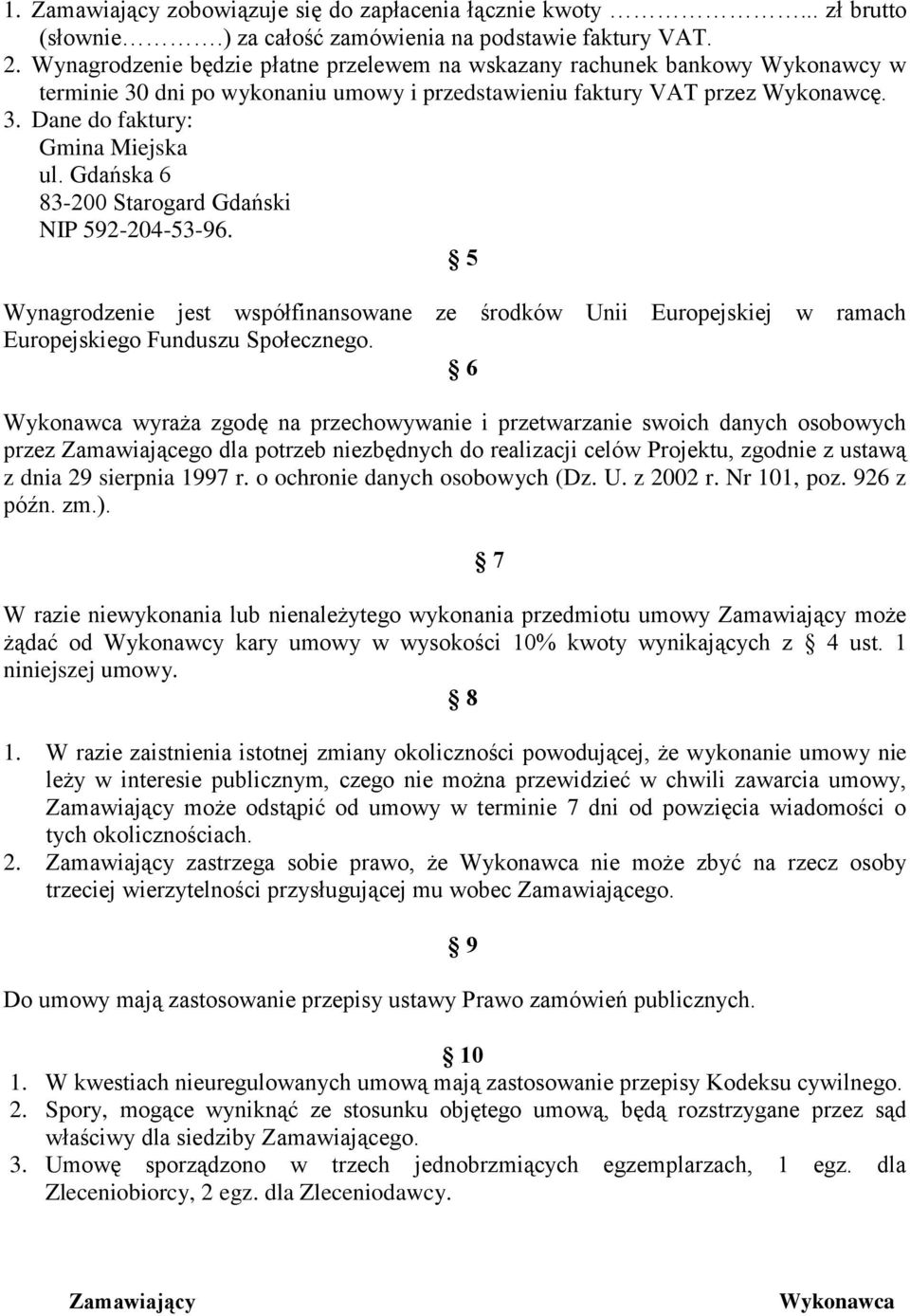 Gdańska 6 83-0 Starogard Gdański NIP 592-4-53-96. 5 Wynagrodzenie jest współfinansowane ze środków Unii Europejskiej w ramach Europejskiego Funduszu Społecznego.