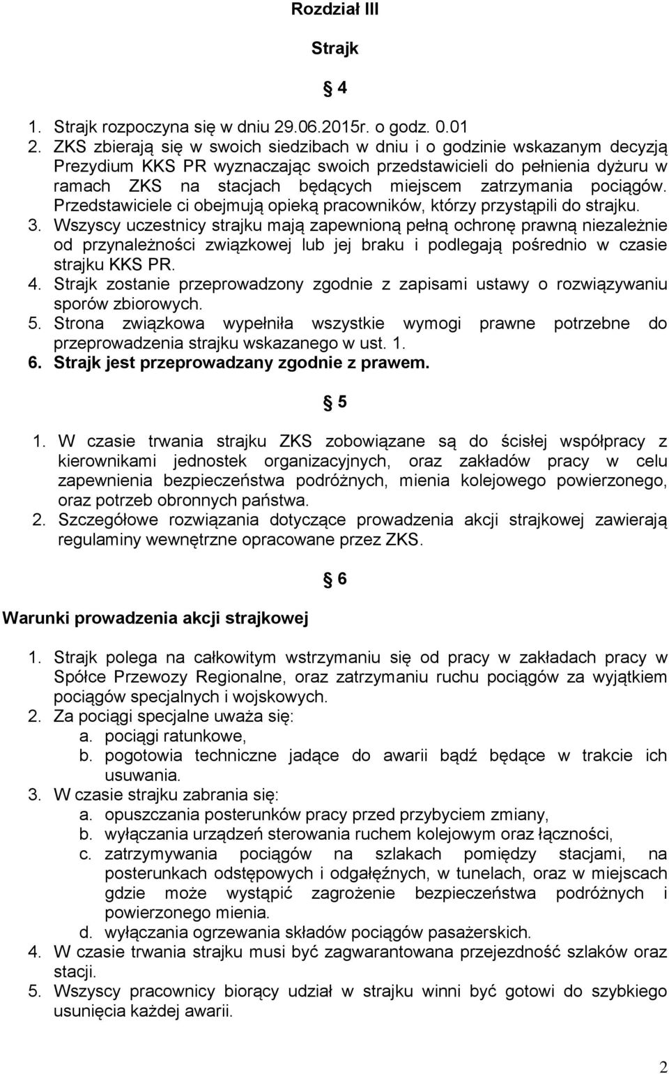 zatrzymania pociągów. Przedstawiciele ci obejmują opieką pracowników, którzy przystąpili do strajku. 3.