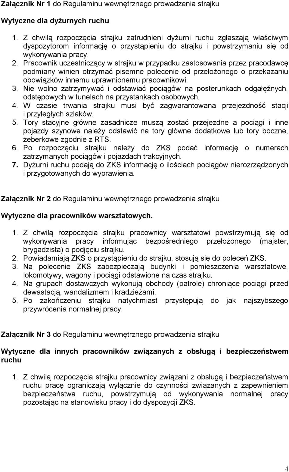 Pracownik uczestniczący w strajku w przypadku zastosowania przez pracodawcę podmiany winien otrzymać pisemne polecenie od przełożonego o przekazaniu obowiązków innemu uprawnionemu pracownikowi. 3.