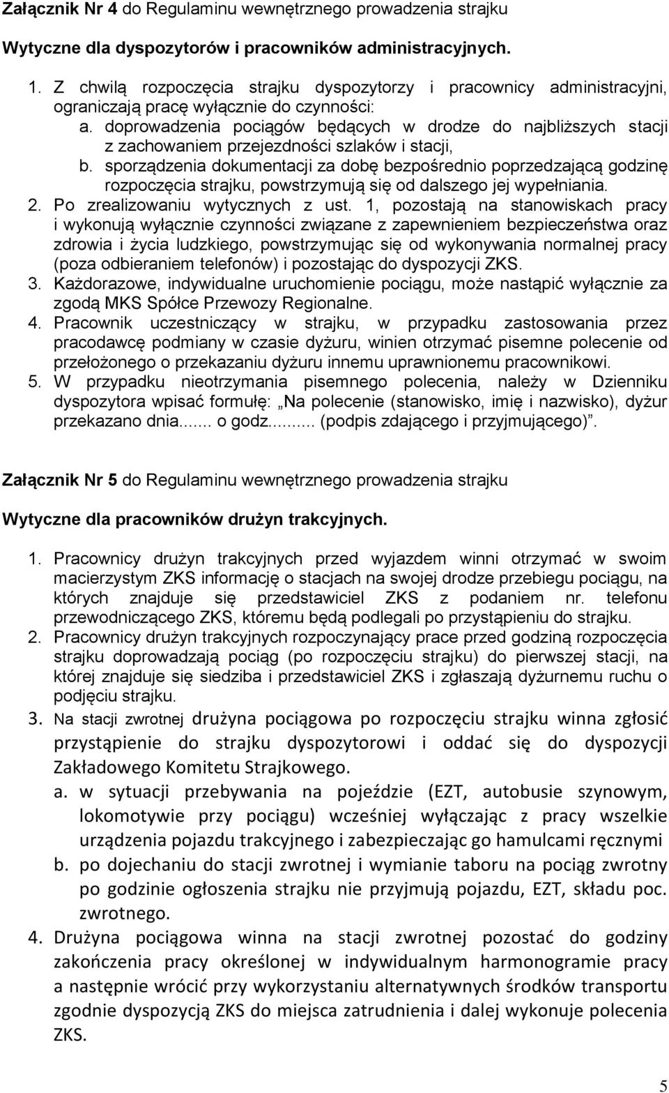 doprowadzenia pociągów będących w drodze do najbliższych stacji z zachowaniem przejezdności szlaków i stacji, b.