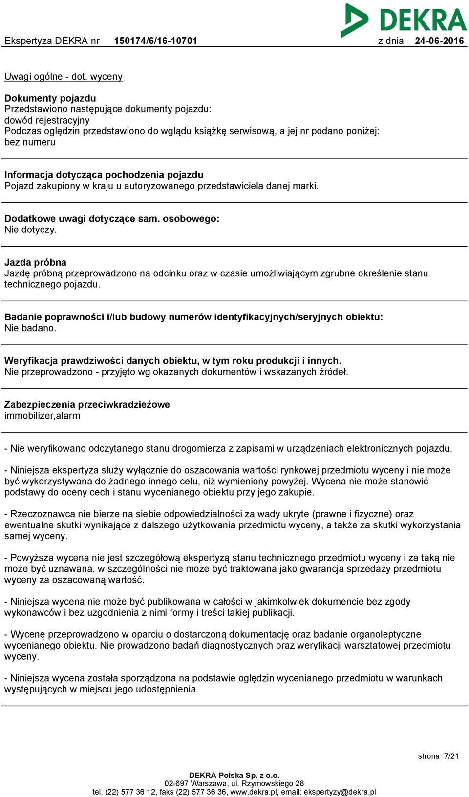 dotycząca pochodzenia pojazdu Pojazd zakupiony w kraju u autoryzowanego przedstawiciela danej marki. Dodatkowe uwagi dotyczące sam. osobowego: Nie dotyczy.