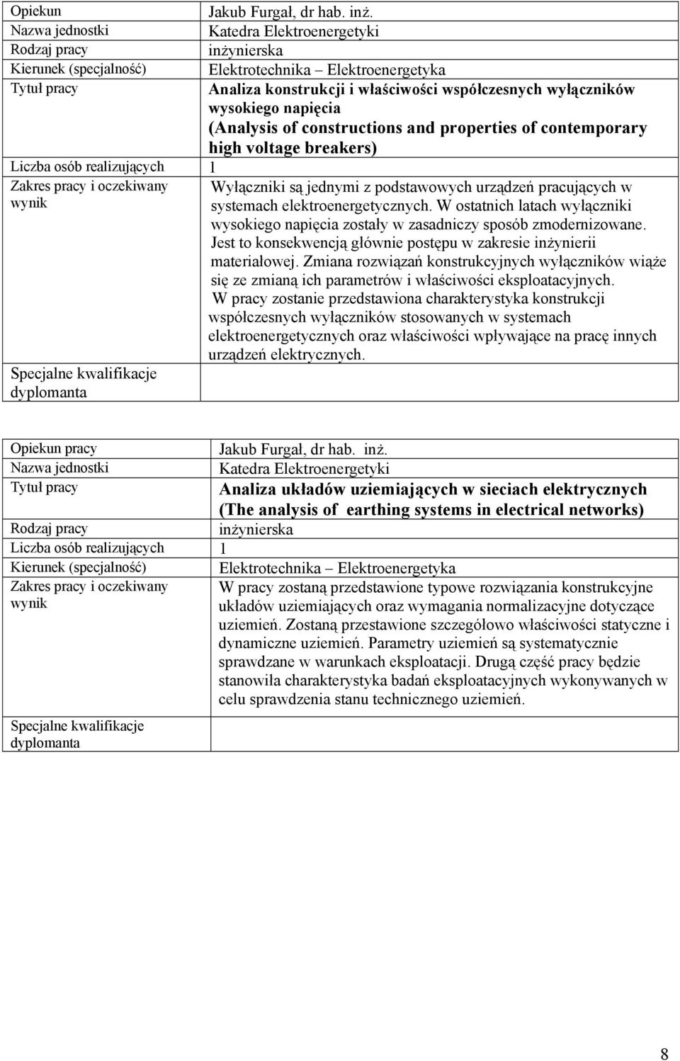 W ostatnich latach wyłączniki wysokiego napięcia zostały w zasadniczy sposób zmodernizowane. Jest to konsekwencją głównie postępu w zakresie inżynierii materiałowej.