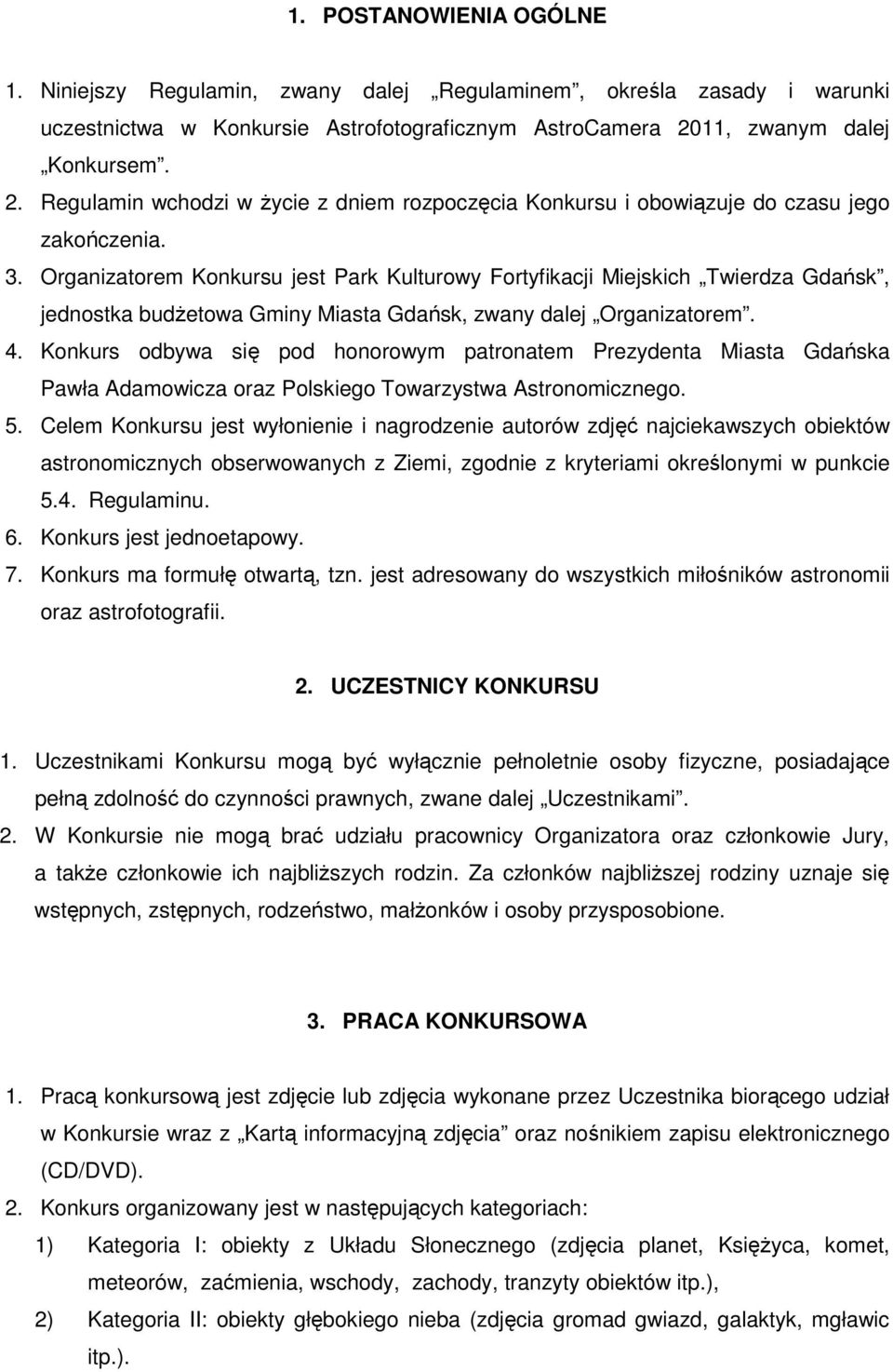 Organizatorem Konkursu jest Park Kulturowy Fortyfikacji Miejskich Twierdza Gdańsk, jednostka budżetowa Gminy Miasta Gdańsk, zwany dalej Organizatorem. 4.